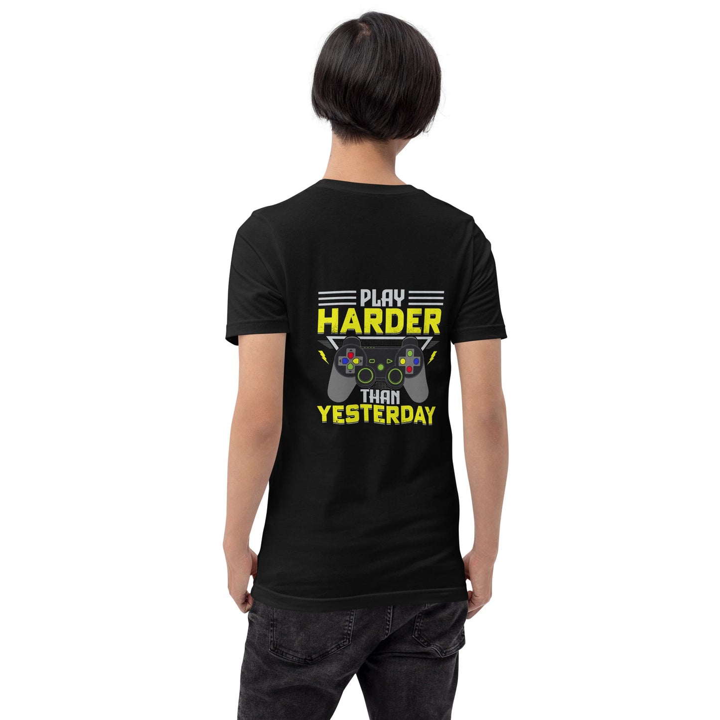 Play harder than Yesterday - Unisex t-shirt ( Back Print ) by DarkByteGear