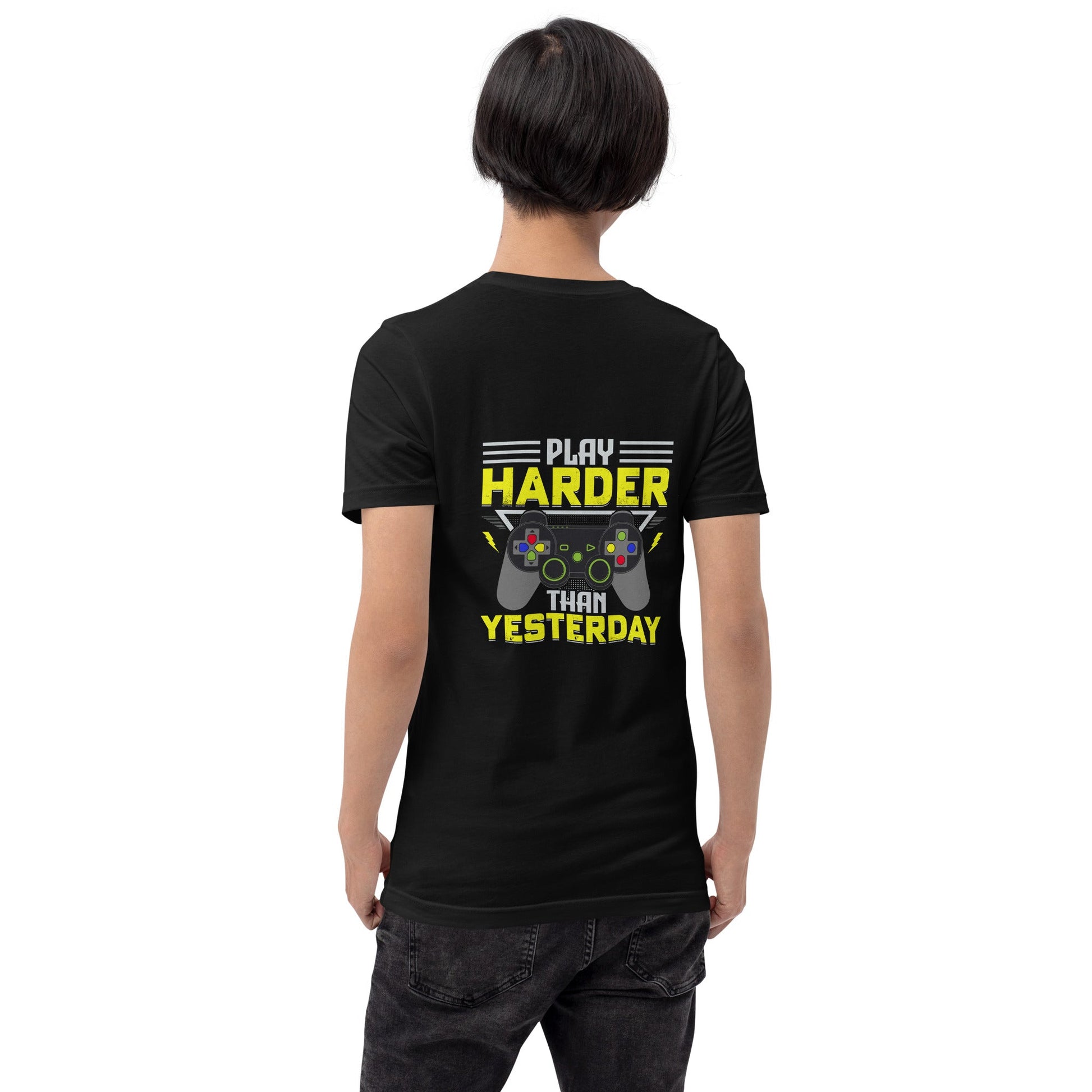 Play harder than Yesterday - Unisex t-shirt ( Back Print ) by DarkByteGear