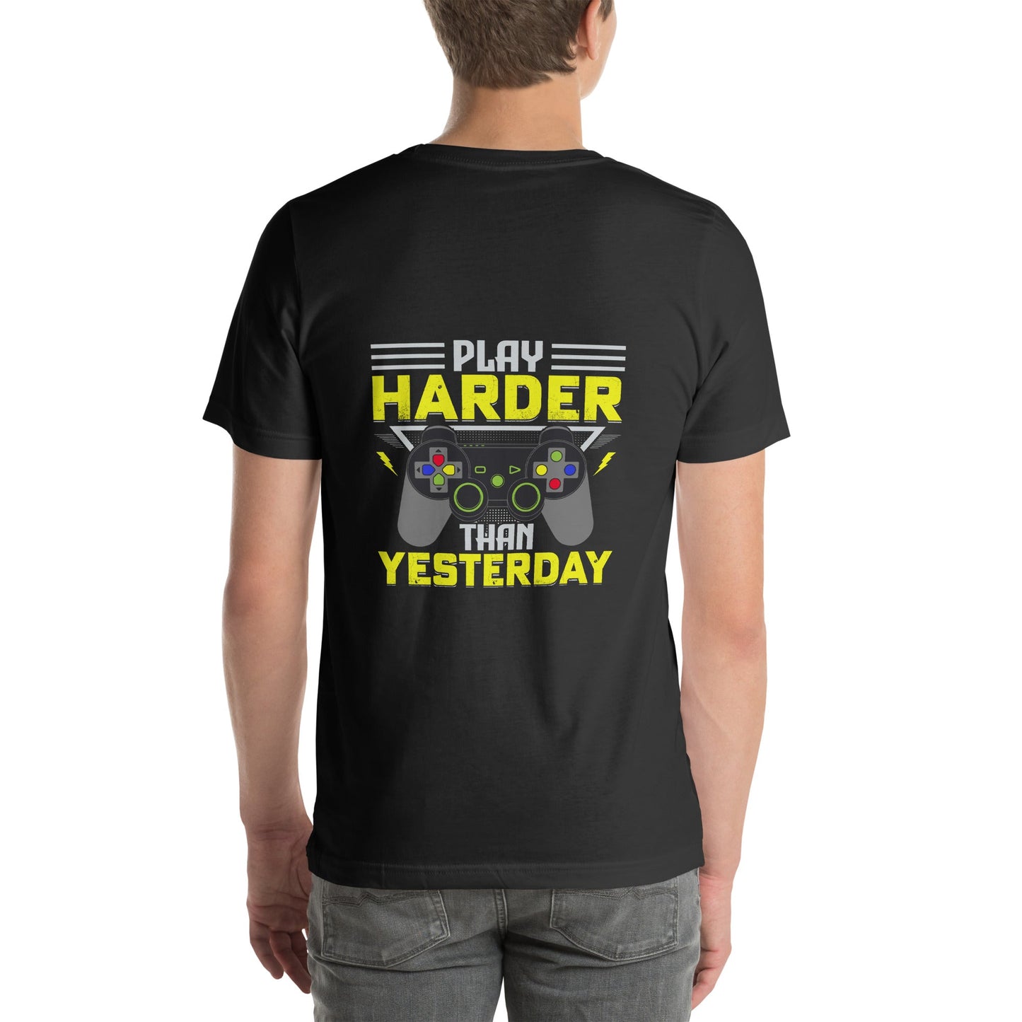 Play harder than Yesterday - Unisex t-shirt ( Back Print ) by DarkByteGear