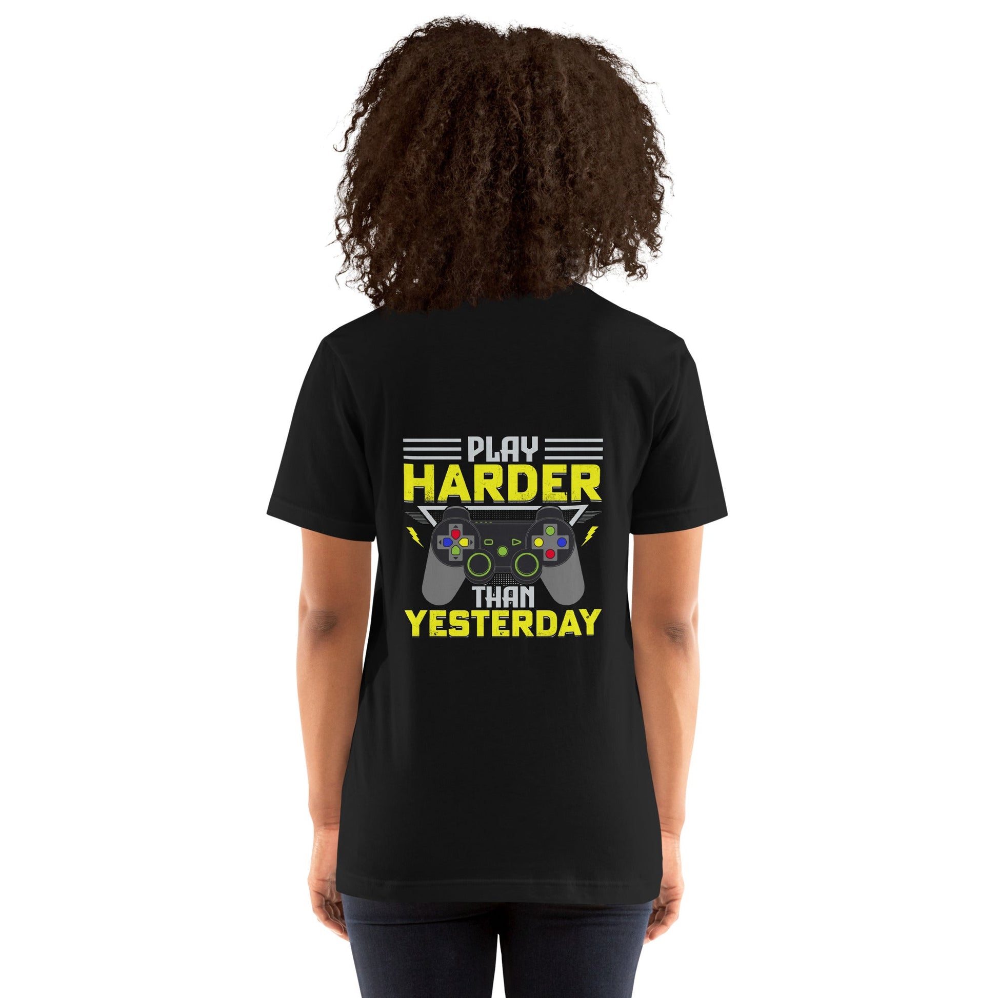 Play harder than Yesterday - Unisex t-shirt ( Back Print ) by DarkByteGear