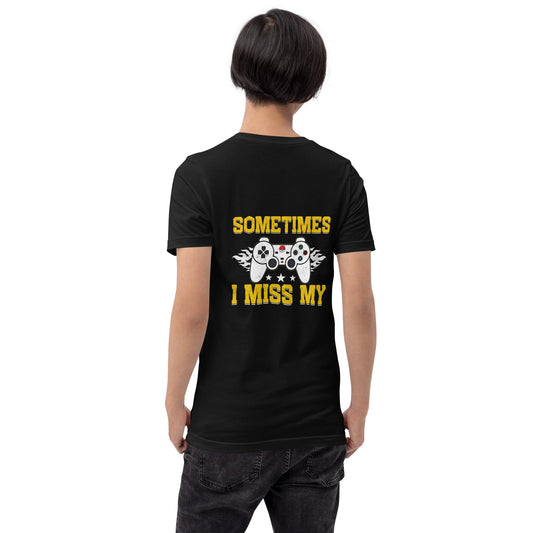 Sometimes, I Miss My - Unisex t-shirt ( Back Print ) by DarkByteGear