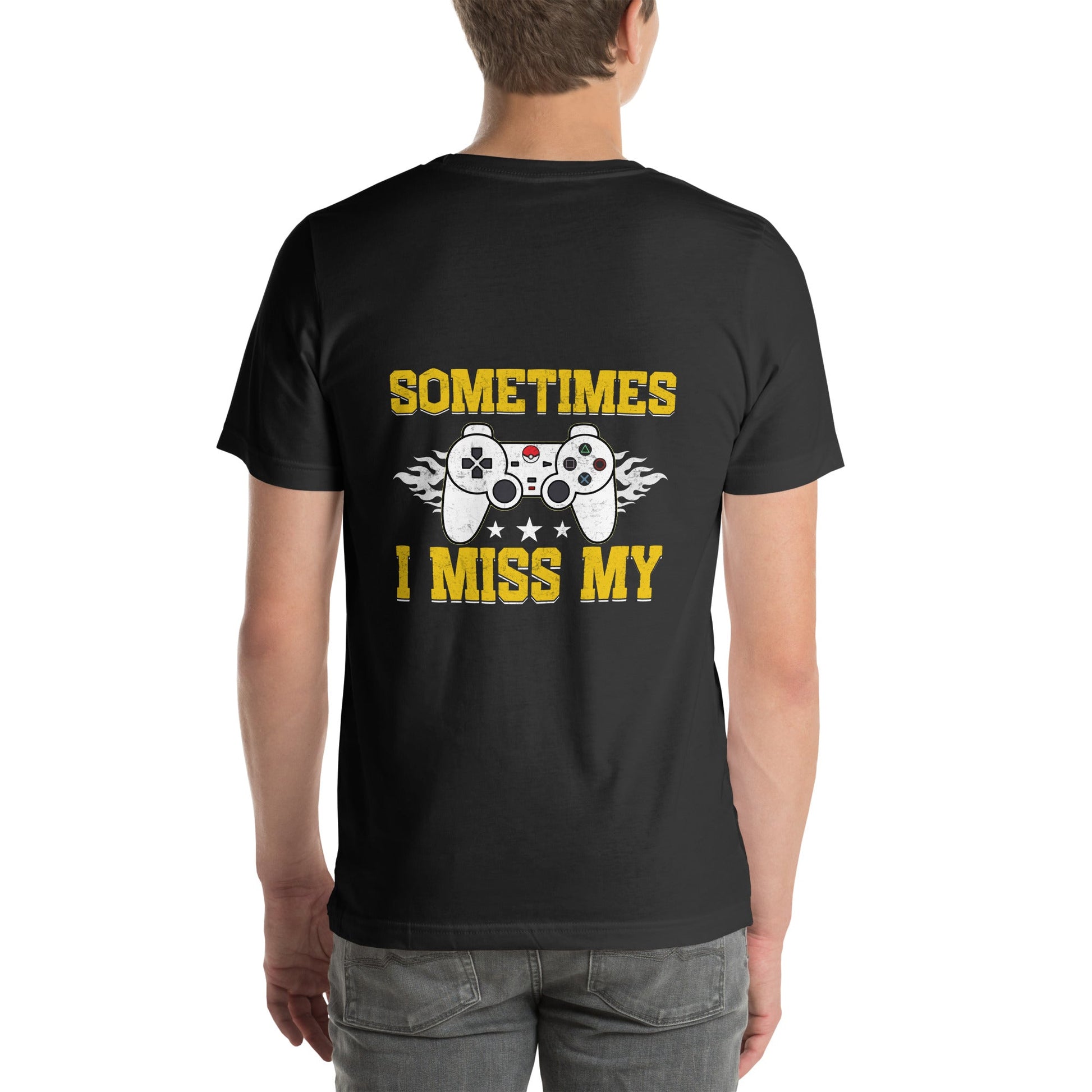 Sometimes, I Miss My - Unisex t-shirt ( Back Print ) by DarkByteGear