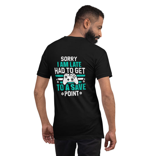 Sorry I am late, I Have to Get to a Save Point ( RK ) - Unisex t-shirt ( Back Print ) by DarkByteGear