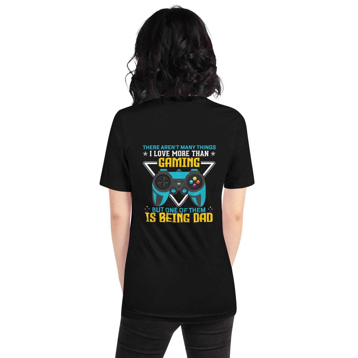 There aren't many things I Love more than Gaming ( rasel ) - Unisex t-shirt ( Back Print ) by DarkByteGear