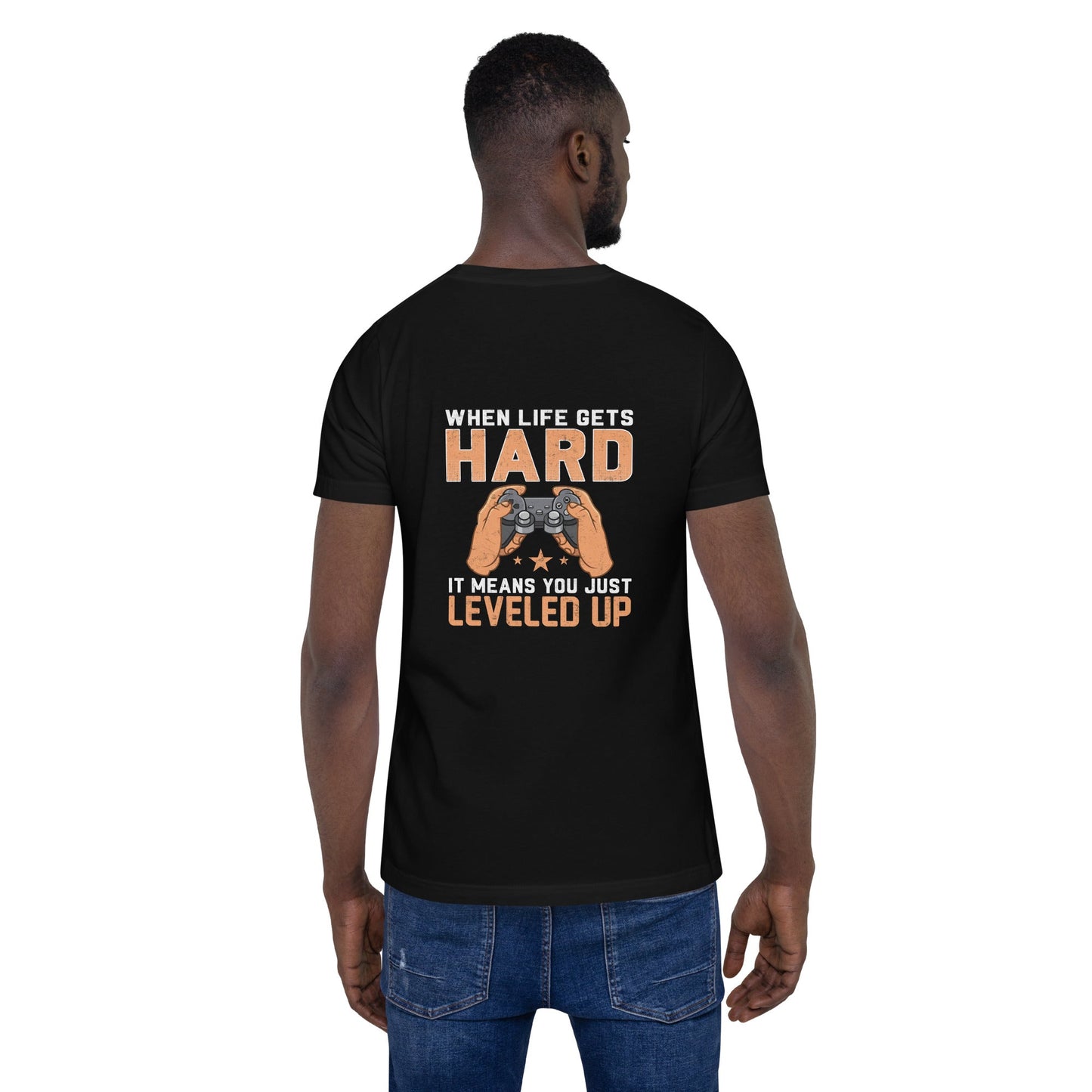 When life Gets hard, it Means you are leveled up - Unisex t-shirt ( Back Print ) by DarkByteGear