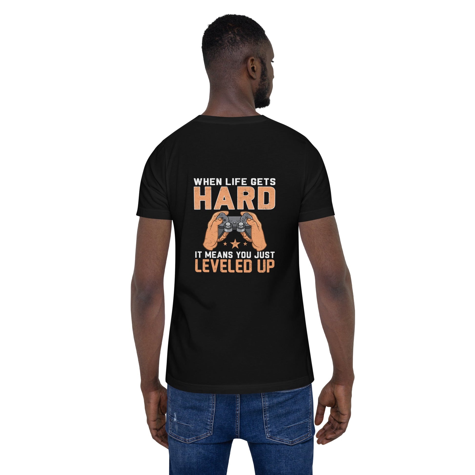 When life Gets hard, it Means you are leveled up - Unisex t-shirt ( Back Print ) by DarkByteGear