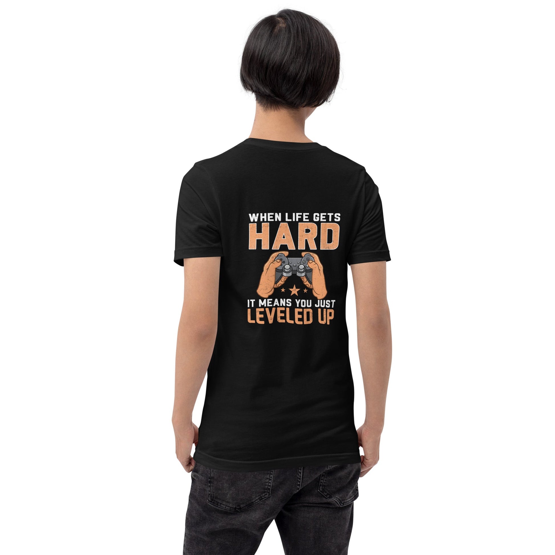 When life Gets hard, it Means you are leveled up - Unisex t-shirt ( Back Print ) by DarkByteGear