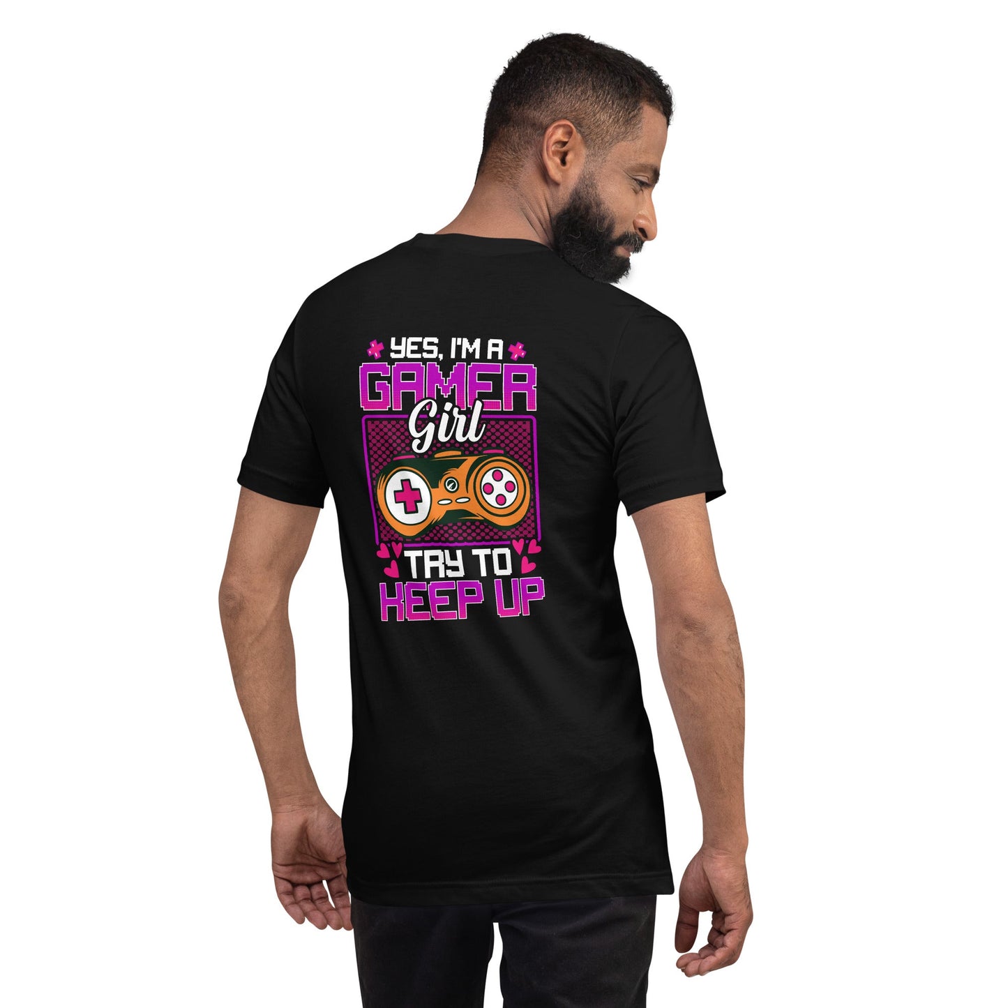 Yes, I'm a Gamer Girl try to Keep Up Shagor - Unisex t-shirt ( Back Print ) by DarkByteGear