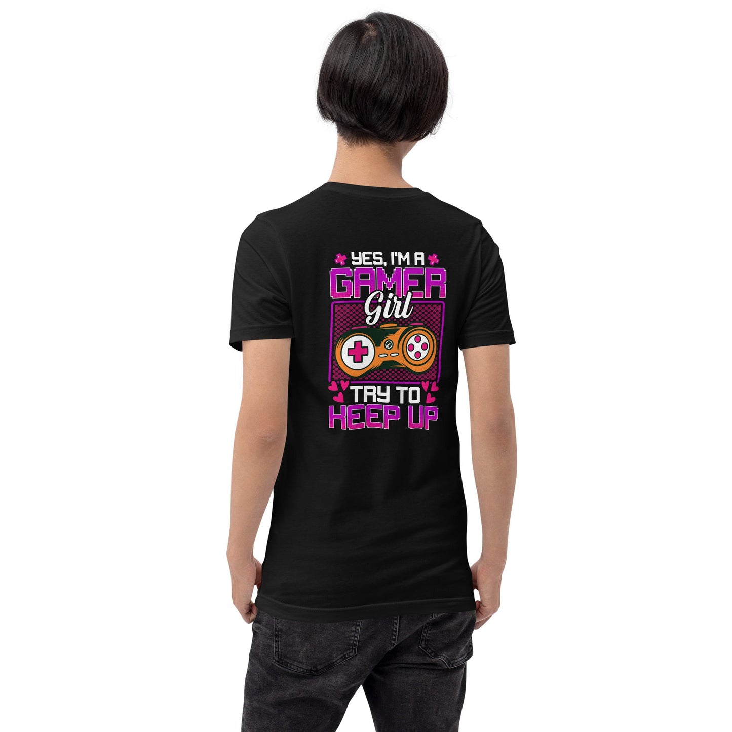 Yes, I'm a Gamer Girl try to Keep Up Shagor - Unisex t-shirt ( Back Print ) by DarkByteGear
