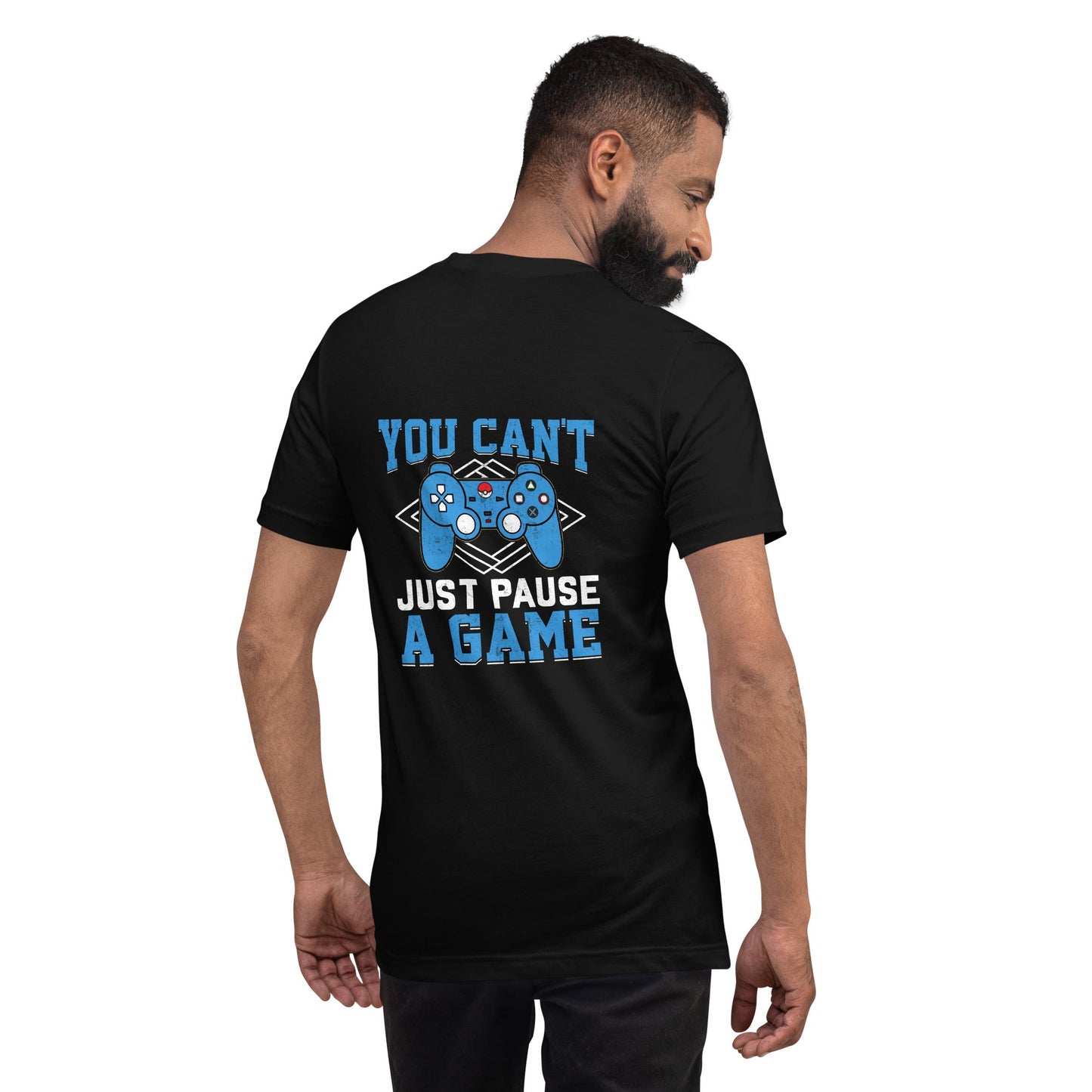 You can't just Pause a Game - Unisex t-shirt ( Back Print ) by DarkByteGear