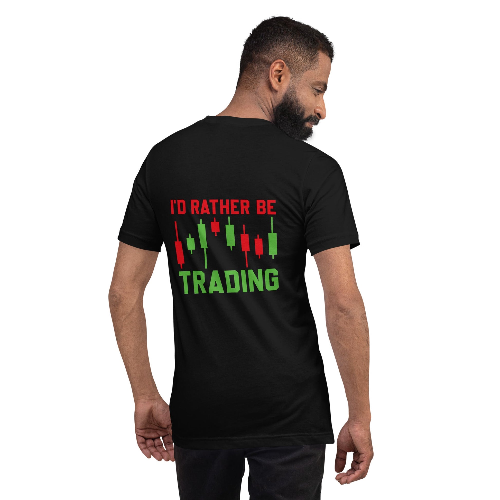 I'd rater be Trading ( Tanvir ) - Unisex t-shirt ( Back Print ) by DarkByteGear