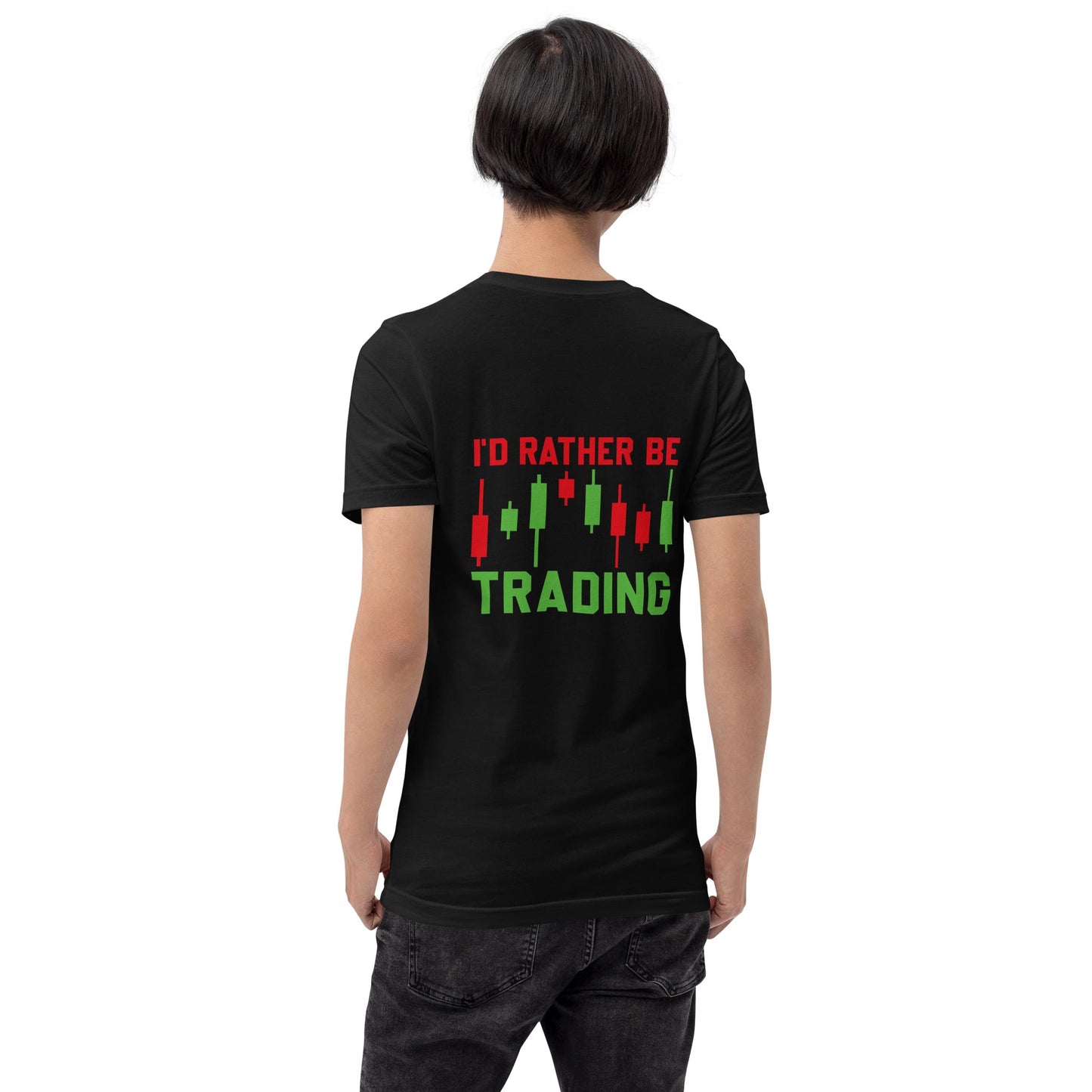 I'd rater be Trading ( Tanvir ) - Unisex t-shirt ( Back Print ) by DarkByteGear