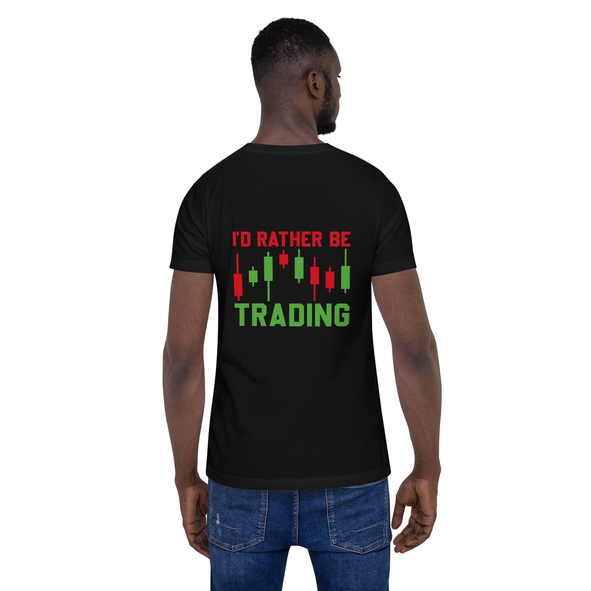 I'd rater be Trading ( Tanvir ) - Unisex t-shirt ( Back Print ) by DarkByteGear