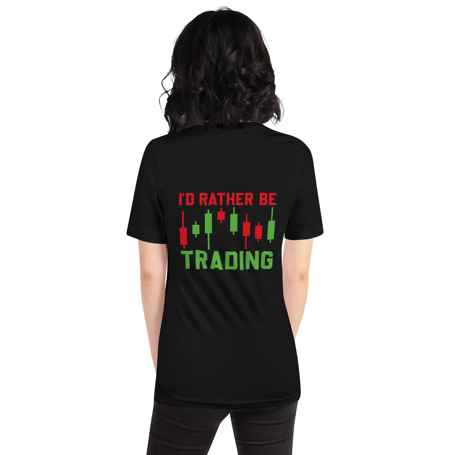 I'd rater be Trading ( Tanvir ) - Unisex t-shirt ( Back Print ) by DarkByteGear