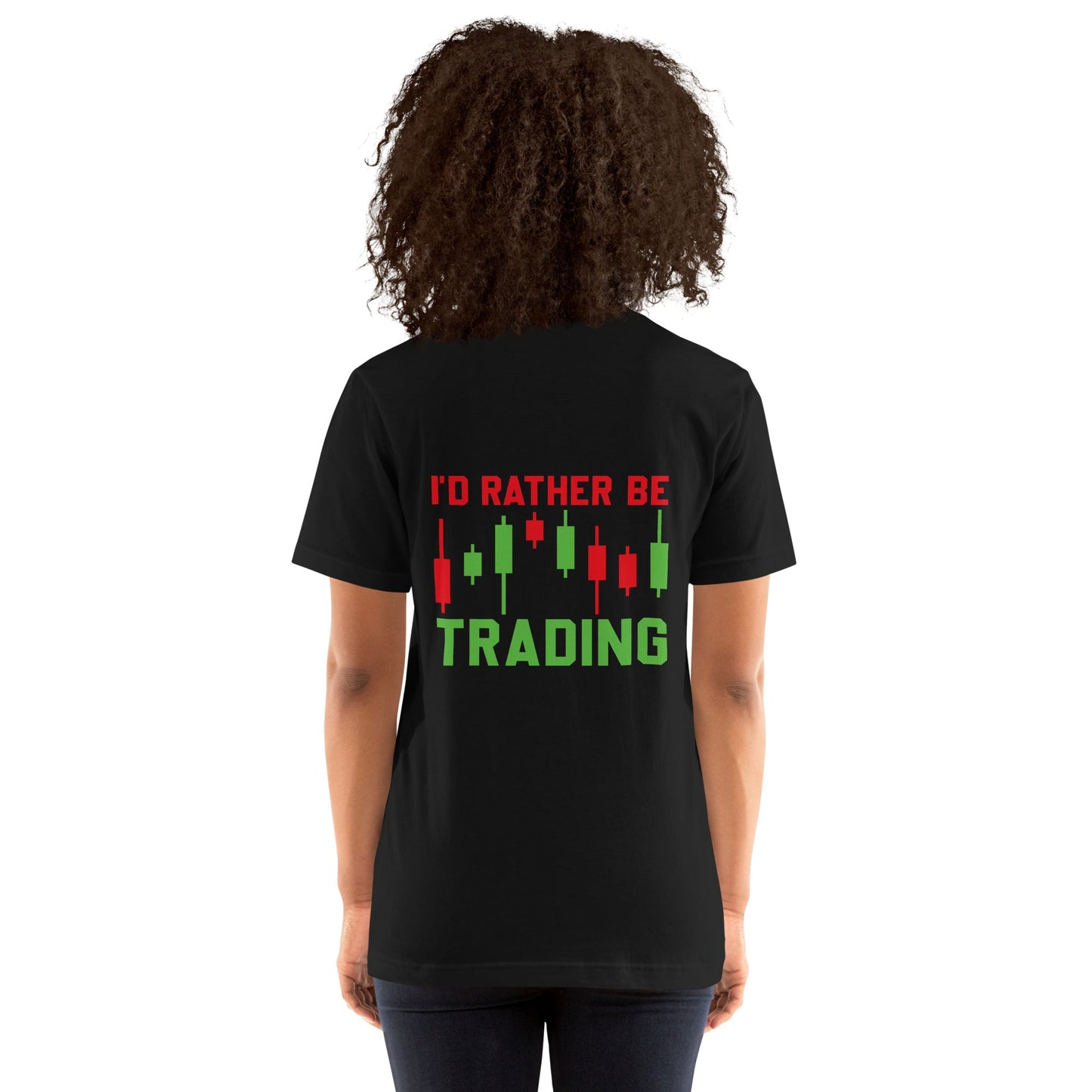 I'd rater be Trading ( Tanvir ) - Unisex t-shirt ( Back Print ) by DarkByteGear