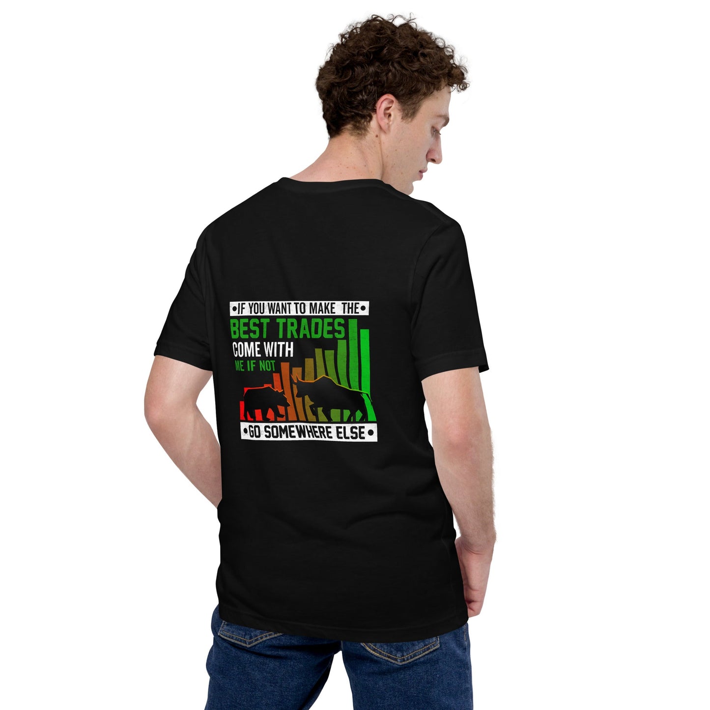 If you Want to Make the best trades, Come with me if not, go somewhere else Eyasir - Unisex t-shirt ( Back Print ) by DarkByteGear