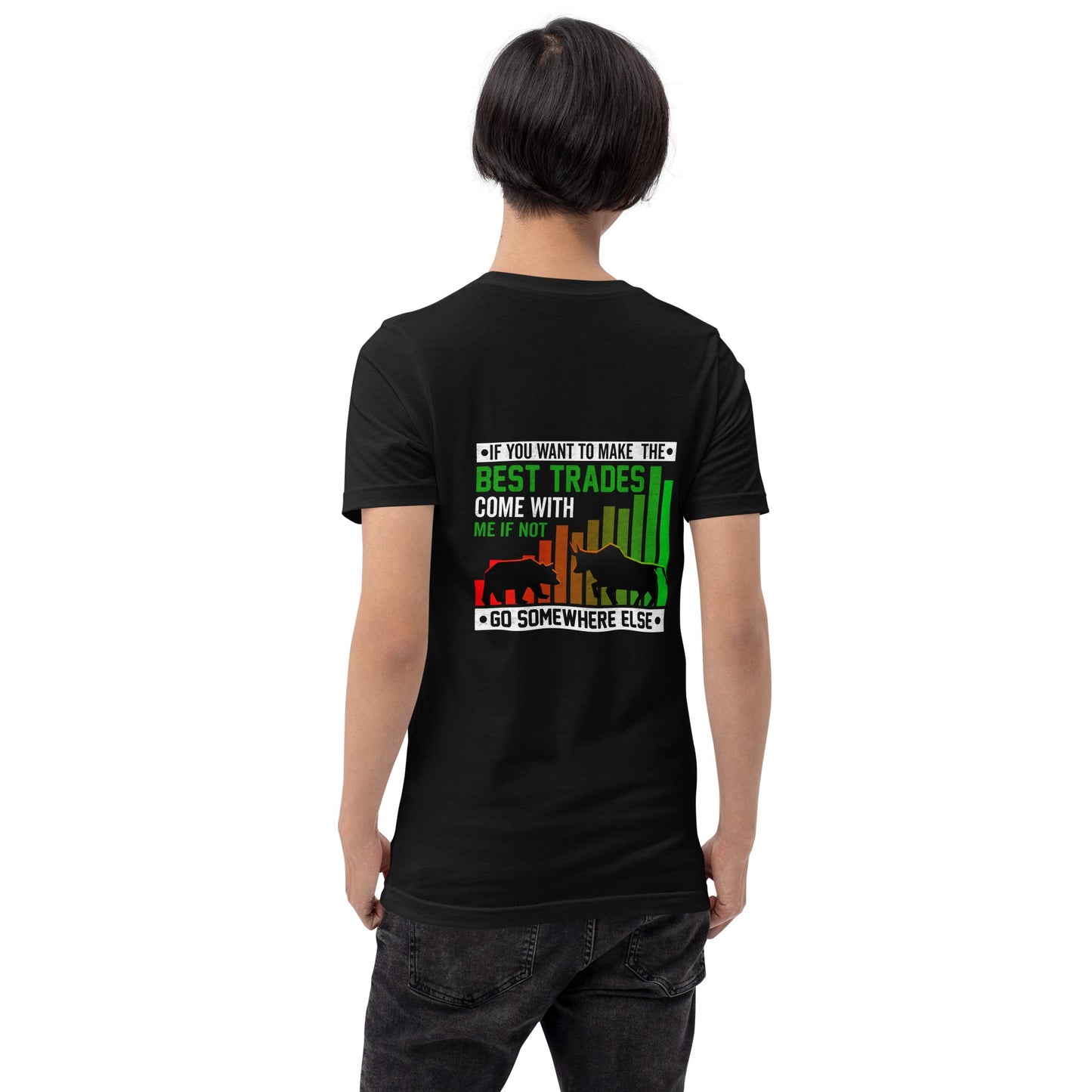 If you Want to Make the best trades, Come with me if not, go somewhere else Eyasir - Unisex t-shirt ( Back Print ) by DarkByteGear
