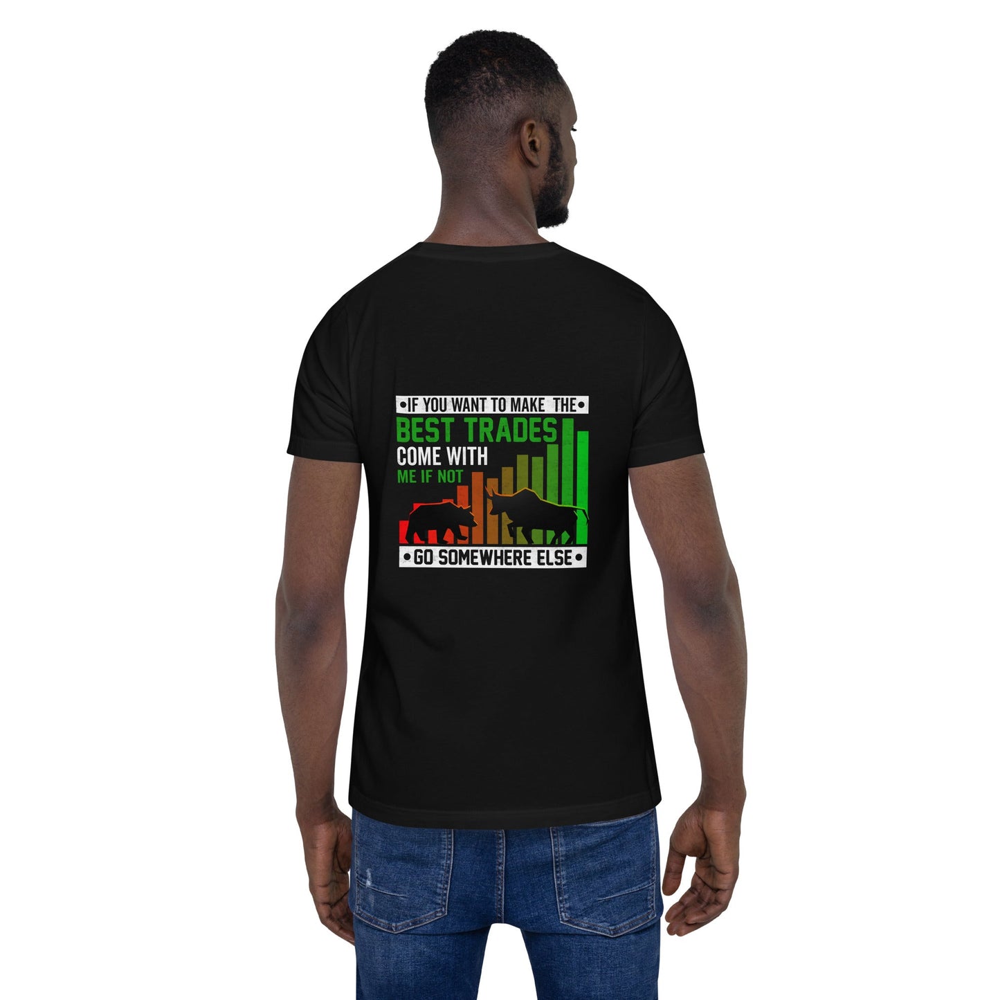 If you Want to Make the best trades, Come with me if not, go somewhere else Eyasir - Unisex t-shirt ( Back Print ) by DarkByteGear