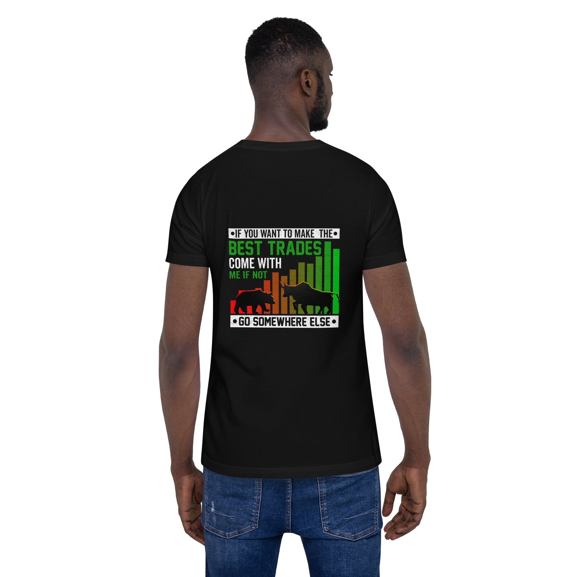 If you Want to Make the best trades, Come with me if not, go somewhere else Eyasir - Unisex t-shirt ( Back Print ) by DarkByteGear