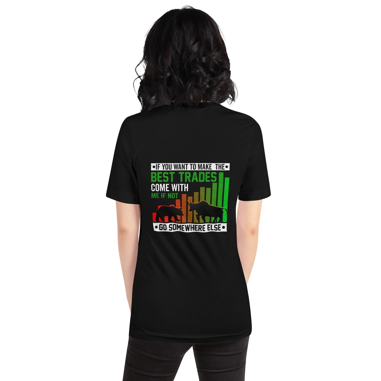 If you Want to Make the best trades, Come with me if not, go somewhere else Eyasir - Unisex t-shirt ( Back Print ) by DarkByteGear