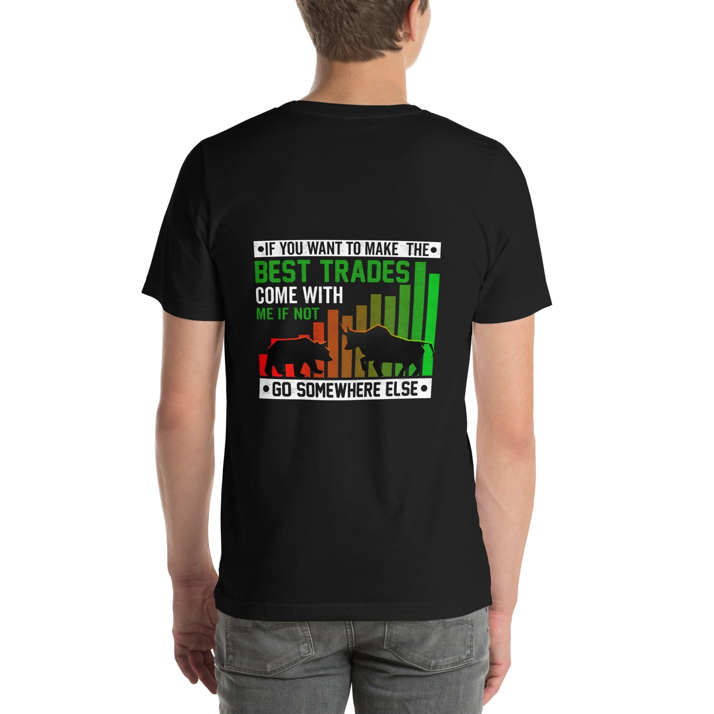 If you Want to Make the best trades, Come with me if not, go somewhere else Eyasir - Unisex t-shirt ( Back Print ) by DarkByteGear
