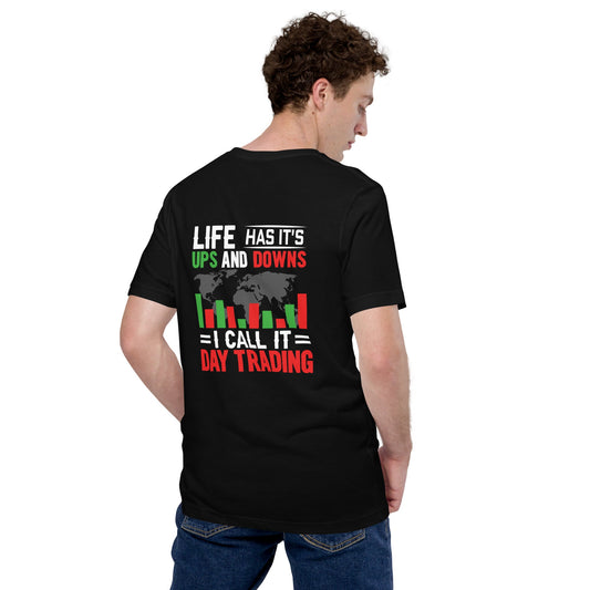 Life has its ups and downs; I call it Day Trading - Unisex t-shirt ( Back Print ) by DarkByteGear