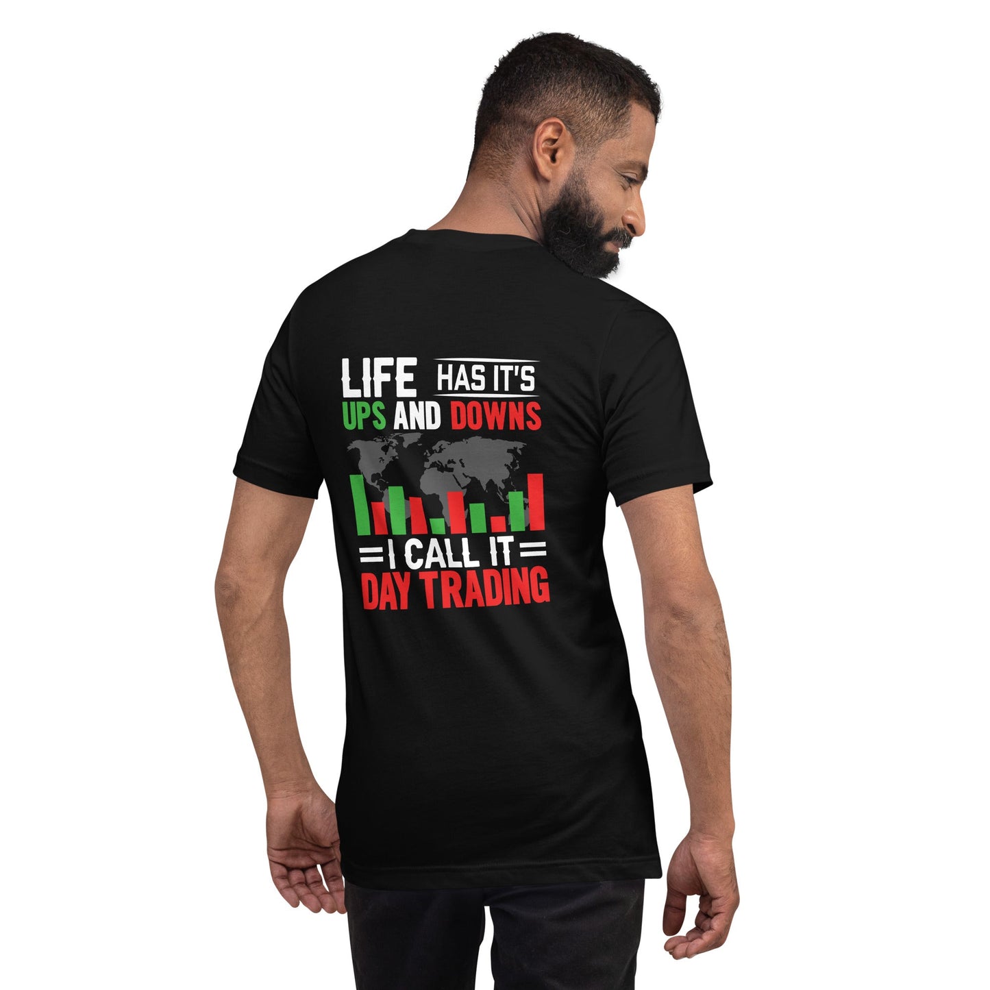 Life has its ups and downs; I call it Day Trading - Unisex t-shirt ( Back Print ) by DarkByteGear