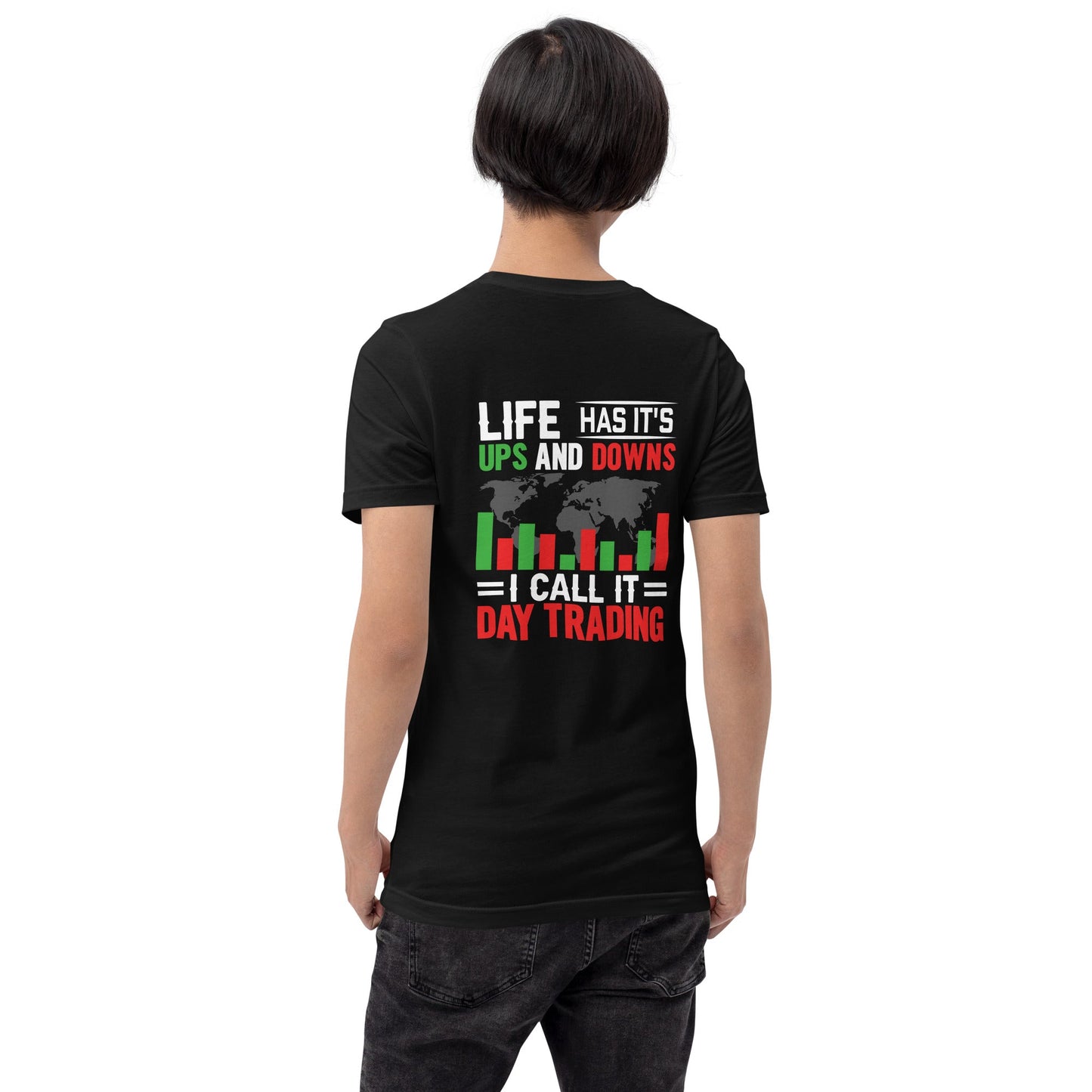Life has its ups and downs; I call it Day Trading - Unisex t-shirt ( Back Print ) by DarkByteGear