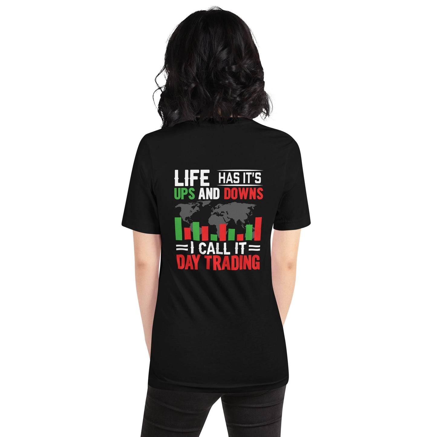 Life has its ups and downs; I call it Day Trading - Unisex t-shirt ( Back Print ) by DarkByteGear