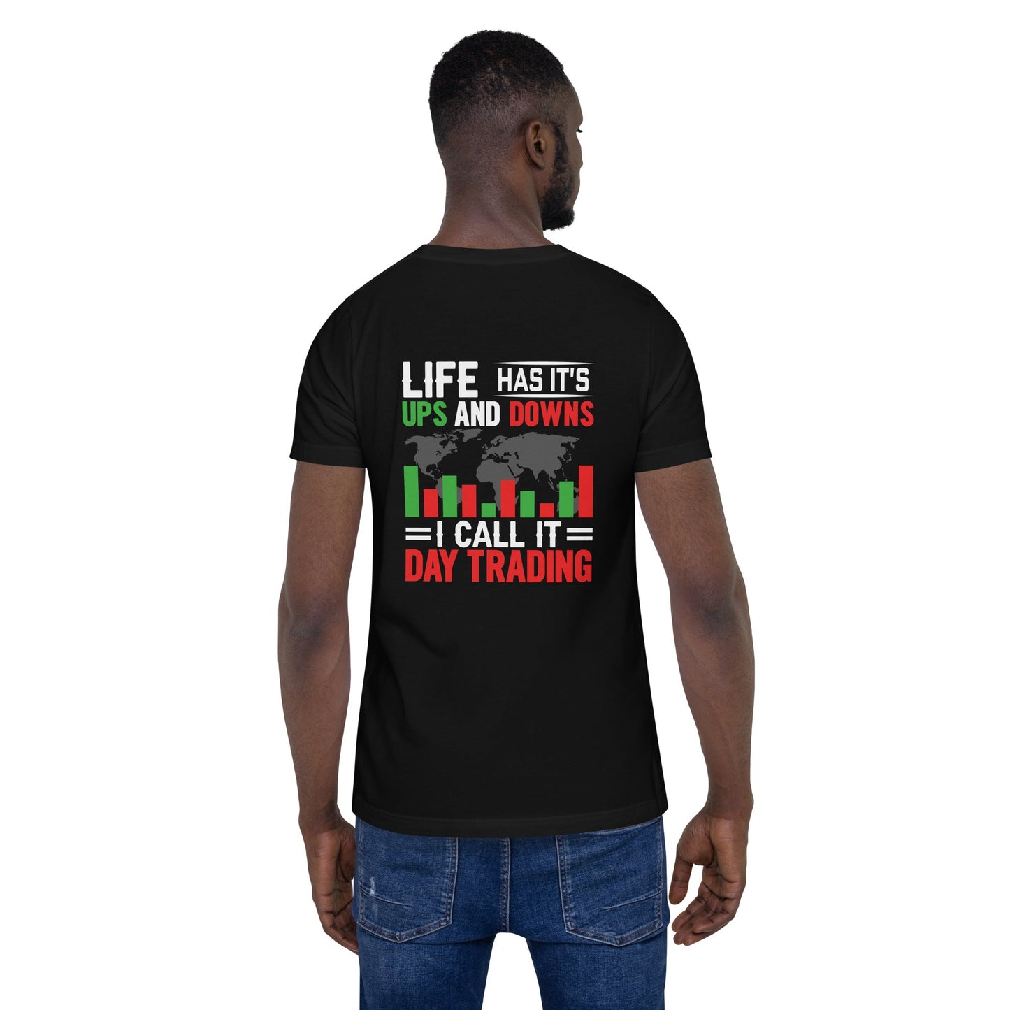 Life has its ups and downs; I call it Day Trading - Unisex t-shirt ( Back Print ) by DarkByteGear