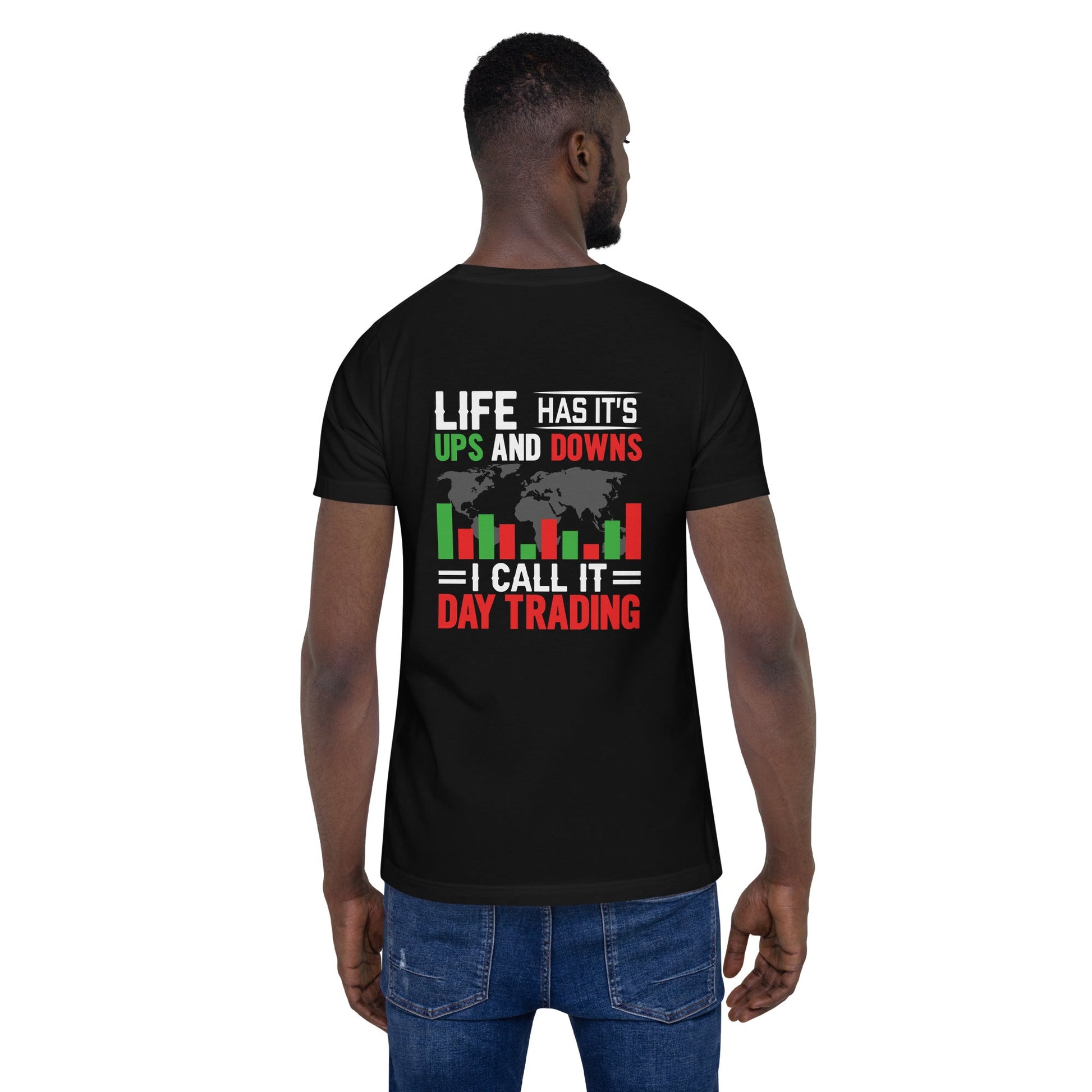Life has its ups and downs; I call it Day Trading - Unisex t-shirt ( Back Print ) by DarkByteGear