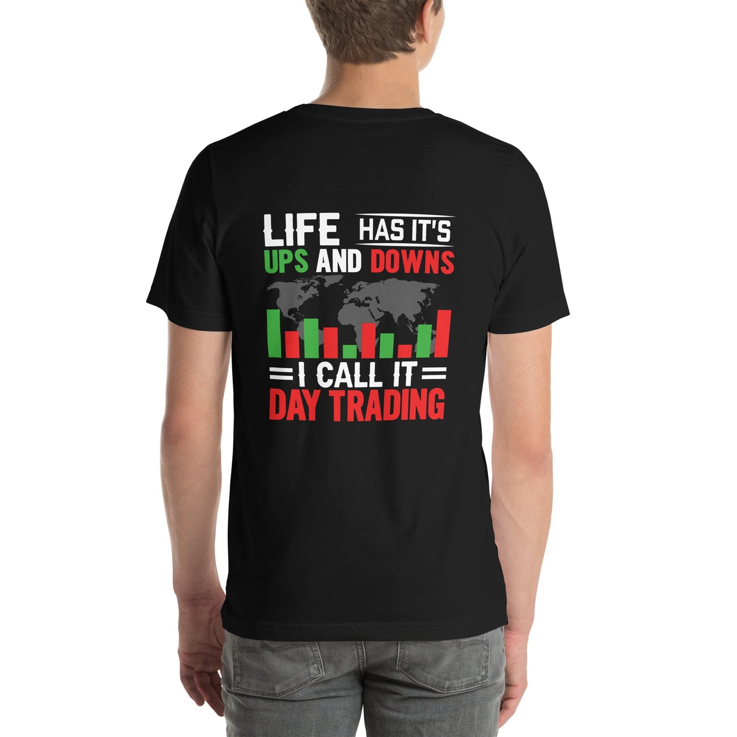 Life has its ups and downs; I call it Day Trading - Unisex t-shirt ( Back Print ) by DarkByteGear