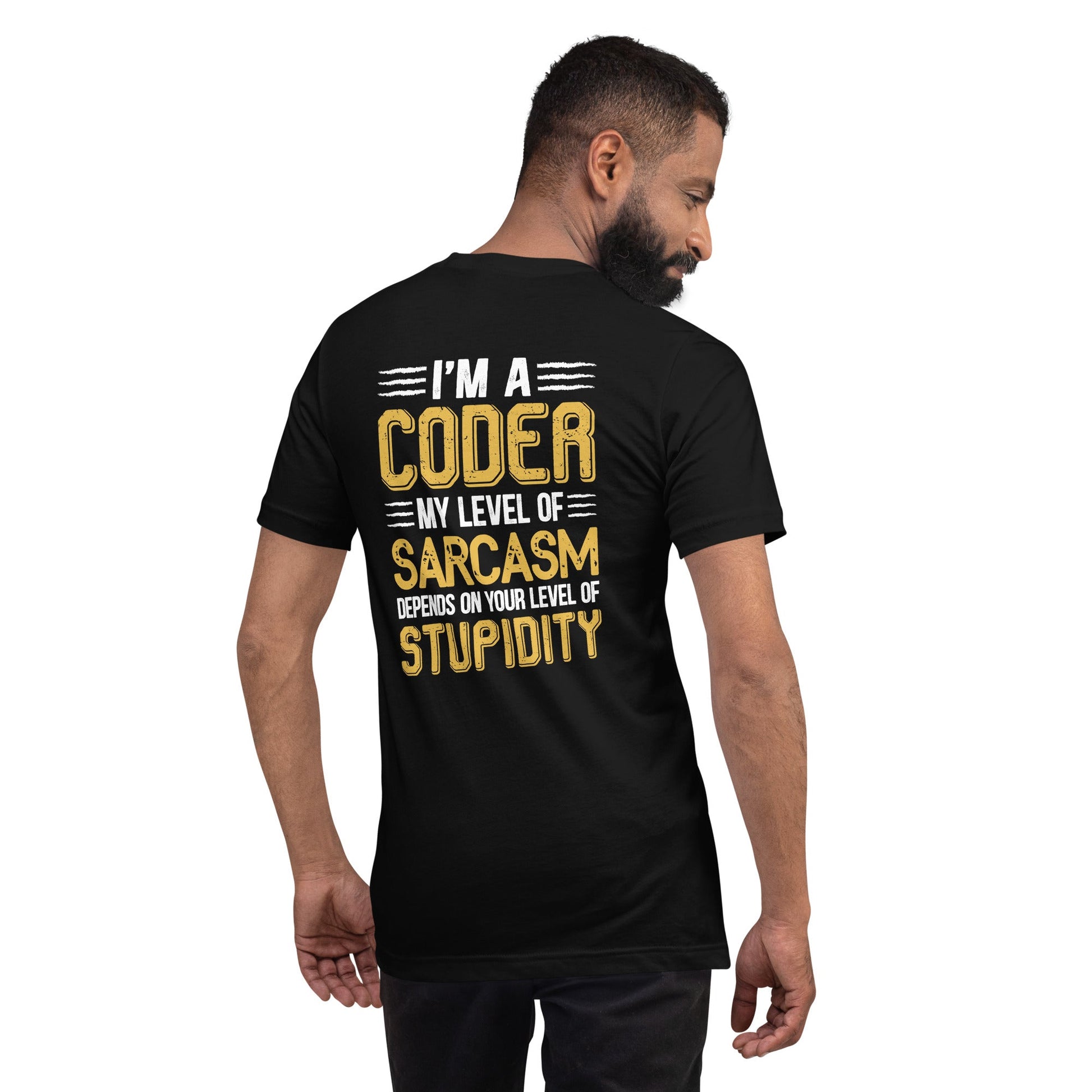 I am a Coder; my level of Sarcasm Depends on your level of Stupidity - Unisex t-shirt ( Back Print ) by DarkByteGear