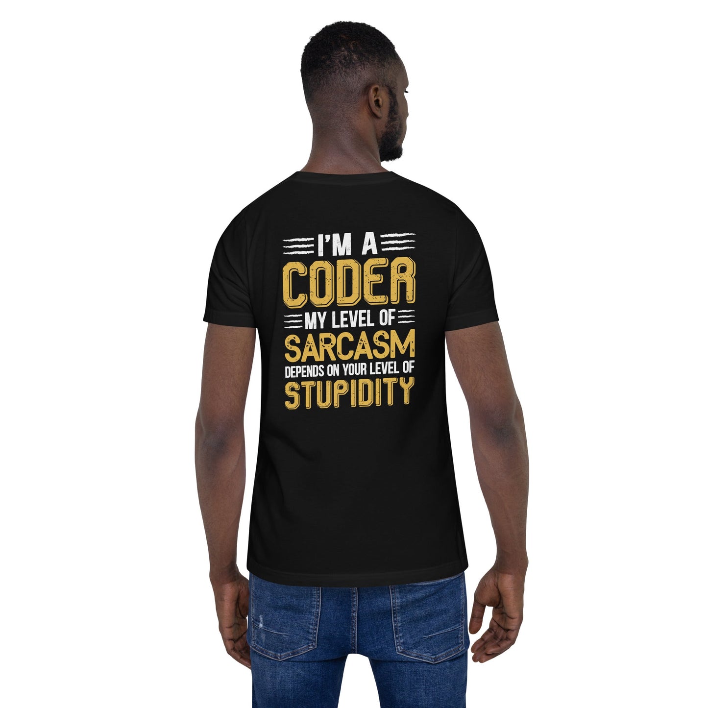 I am a Coder; my level of Sarcasm Depends on your level of Stupidity - Unisex t-shirt ( Back Print ) by DarkByteGear