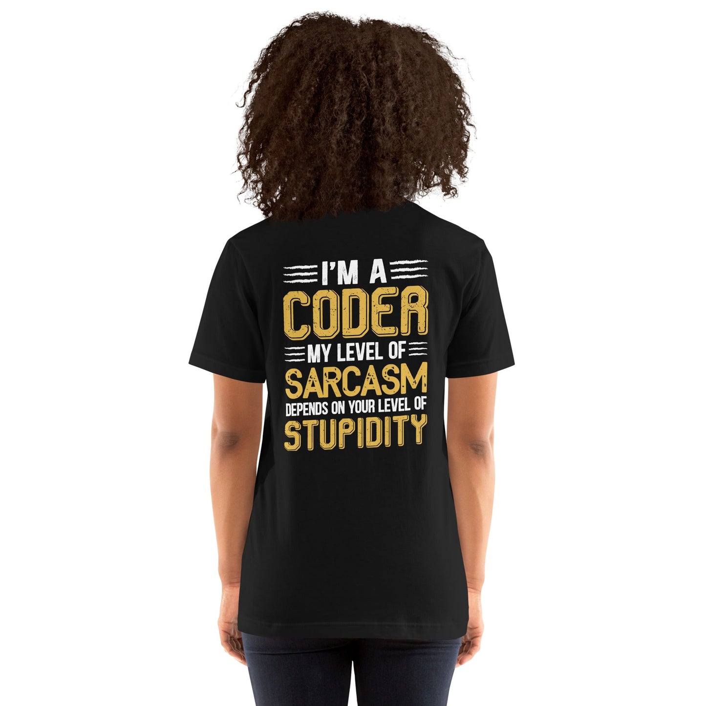 I am a Coder; my level of Sarcasm Depends on your level of Stupidity - Unisex t-shirt ( Back Print ) by DarkByteGear