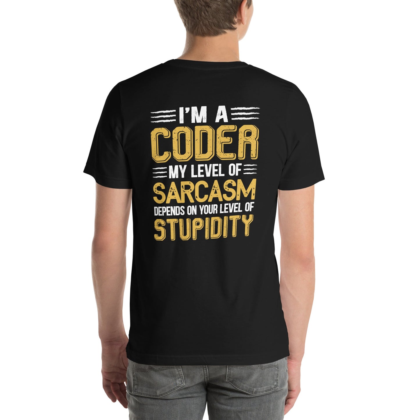 I am a Coder; my level of Sarcasm Depends on your level of Stupidity - Unisex t-shirt ( Back Print ) by DarkByteGear