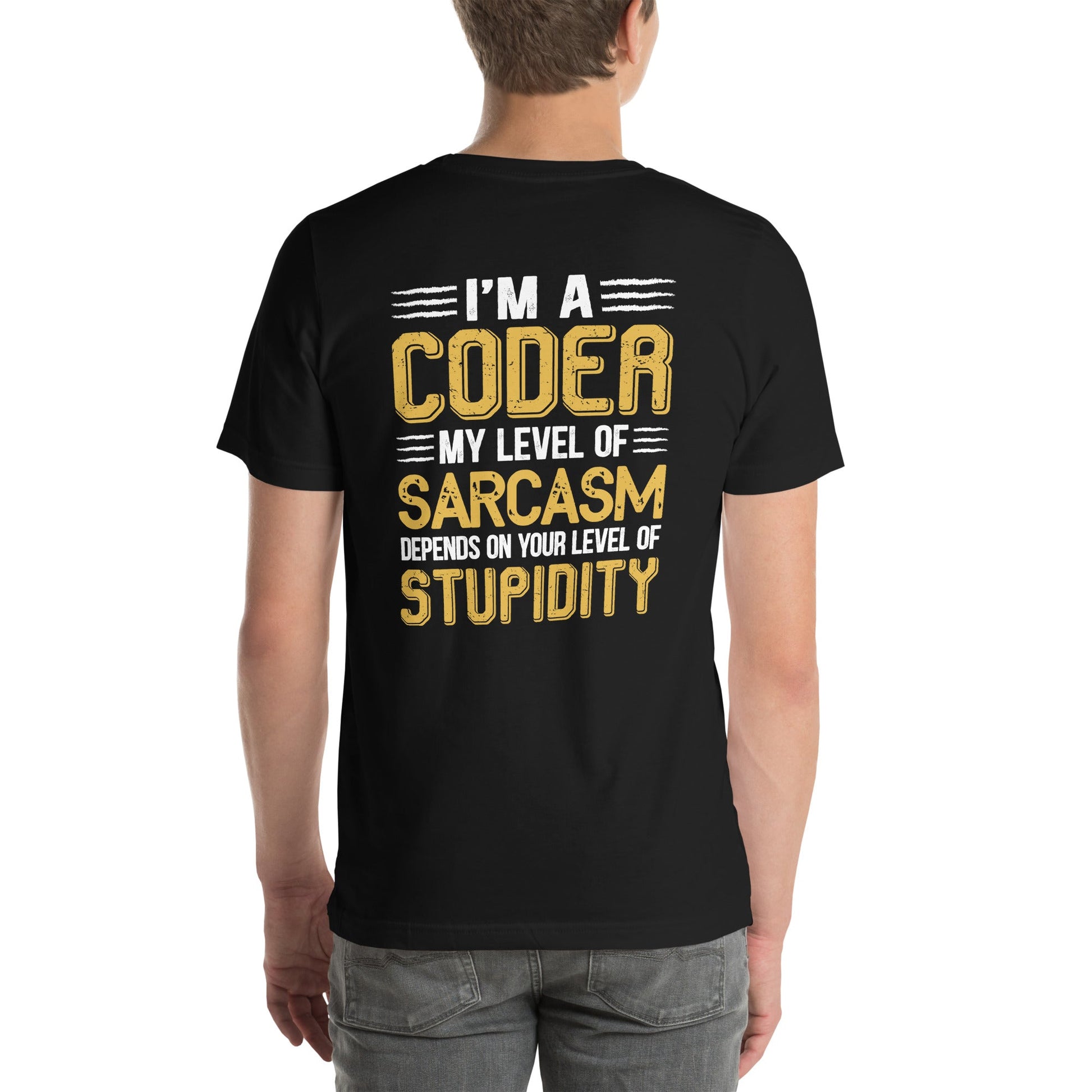 I am a Coder; my level of Sarcasm Depends on your level of Stupidity - Unisex t-shirt ( Back Print ) by DarkByteGear