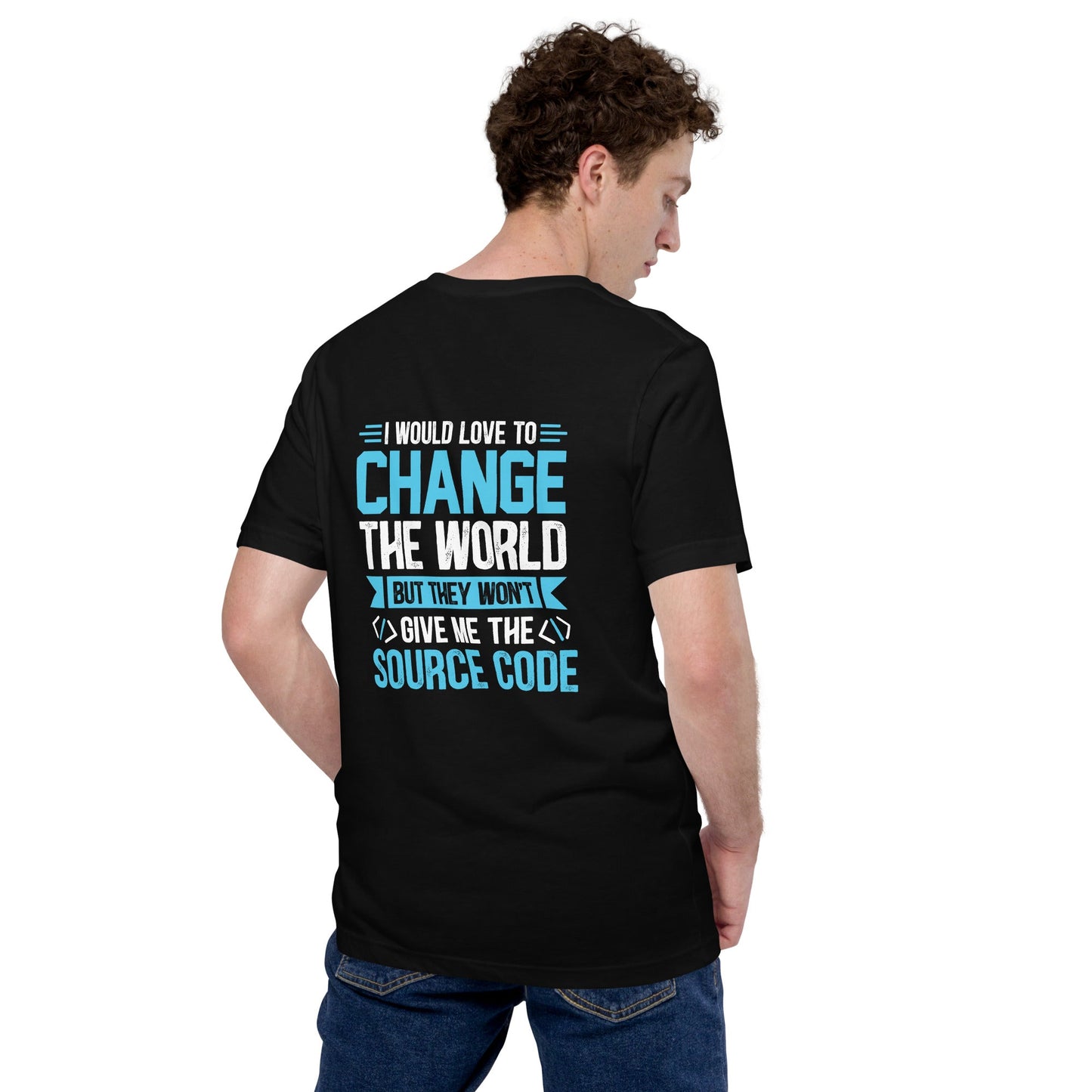 I would Love to Change the world, but they won't Give me the Source Code V1 - Unisex t-shirt ( Back Print ) by DarkByteGear