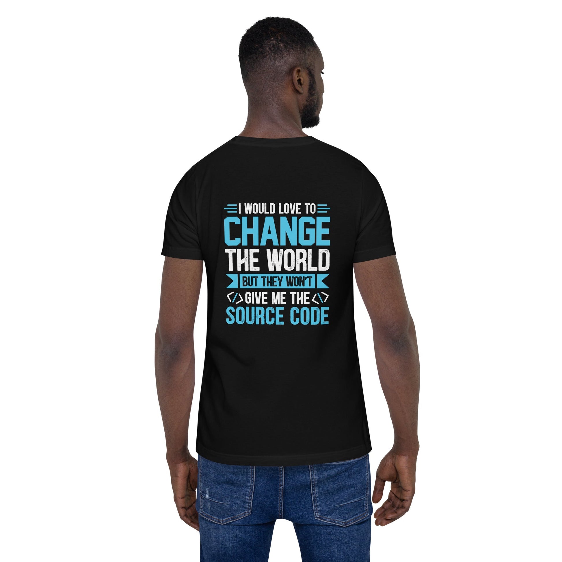 I would Love to Change the world, but they won't Give me the Source Code V1 - Unisex t-shirt ( Back Print ) by DarkByteGear