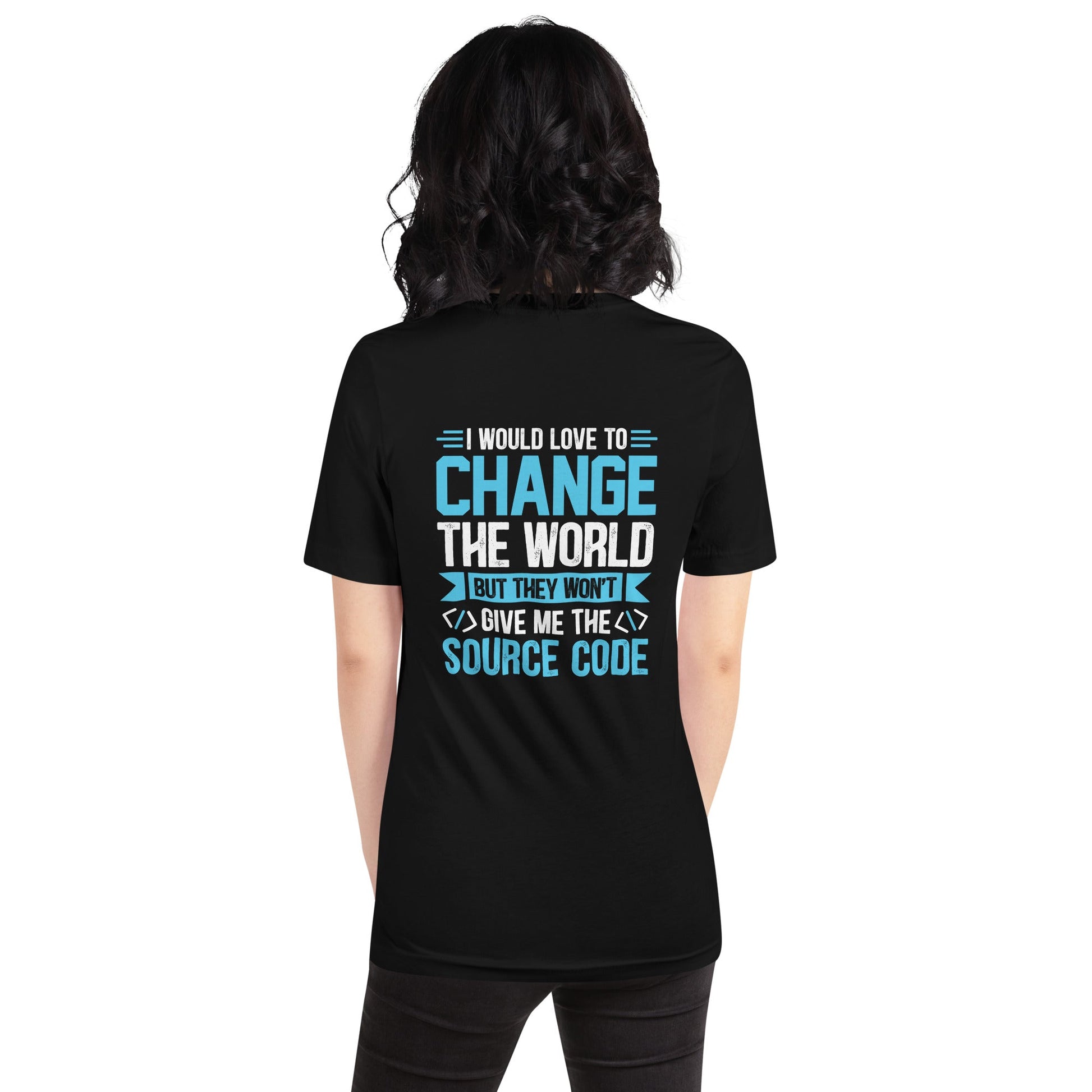 I would Love to Change the world, but they won't Give me the Source Code V1 - Unisex t-shirt ( Back Print ) by DarkByteGear