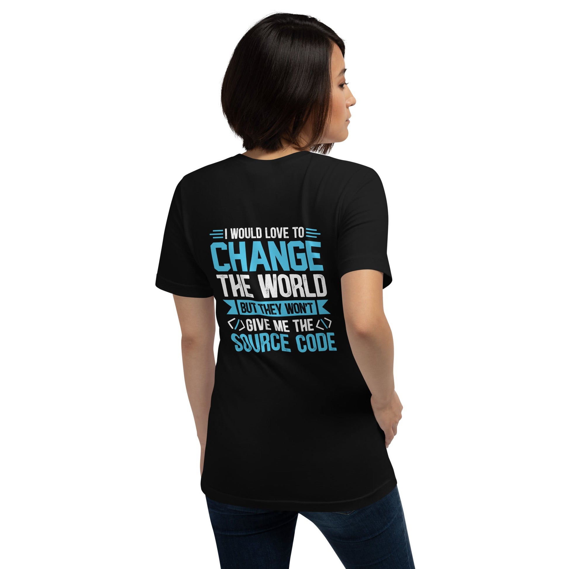 I would Love to Change the world, but they won't Give me the Source Code V1 - Unisex t-shirt ( Back Print ) by DarkByteGear