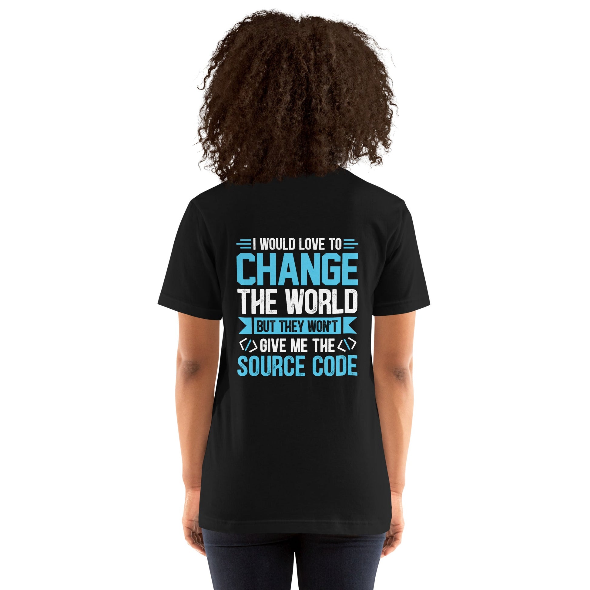 I would Love to Change the world, but they won't Give me the Source Code V1 - Unisex t-shirt ( Back Print ) by DarkByteGear