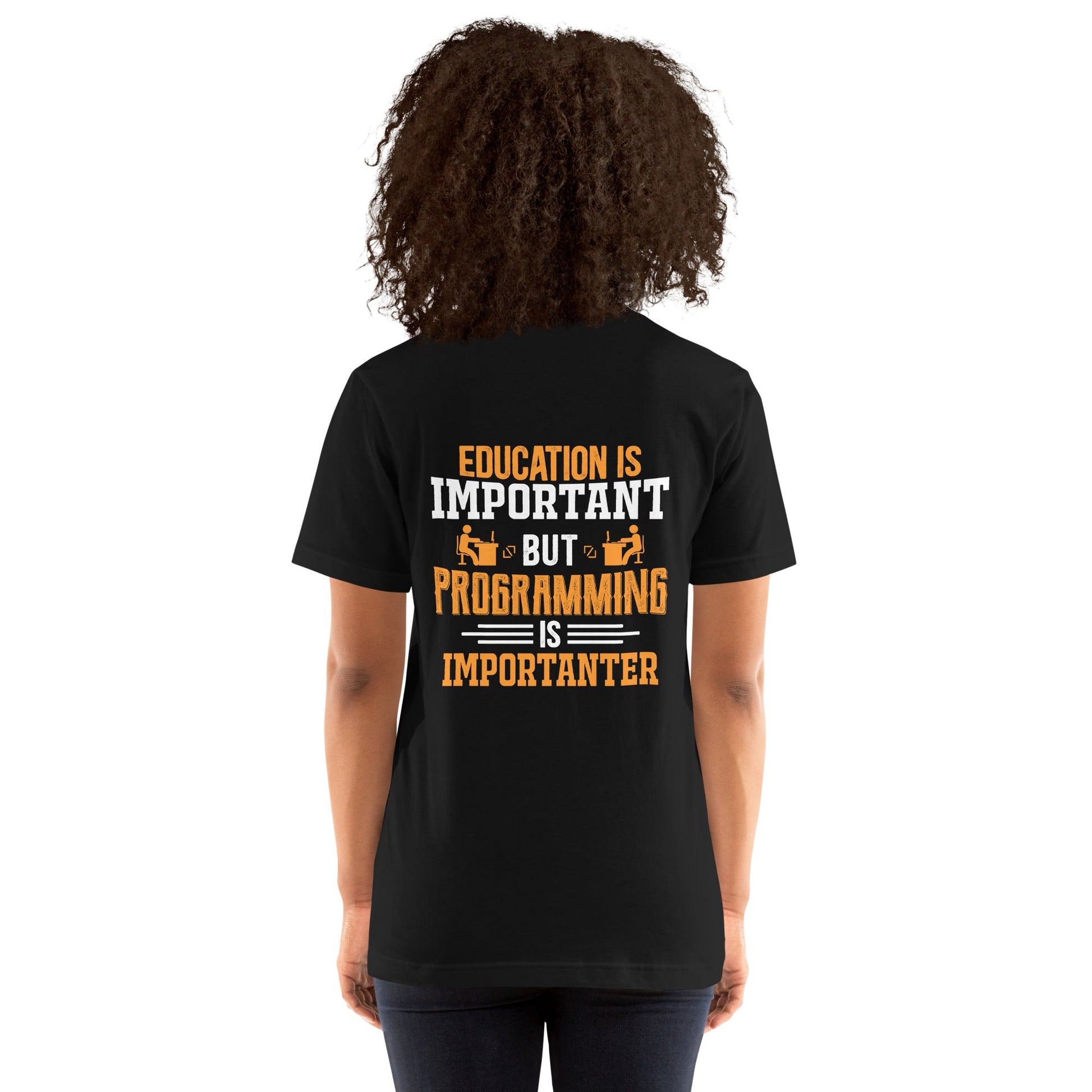 Education is important, but Programming is importanter - Unisex t-shirt ( Back Print ) by DarkByteGear