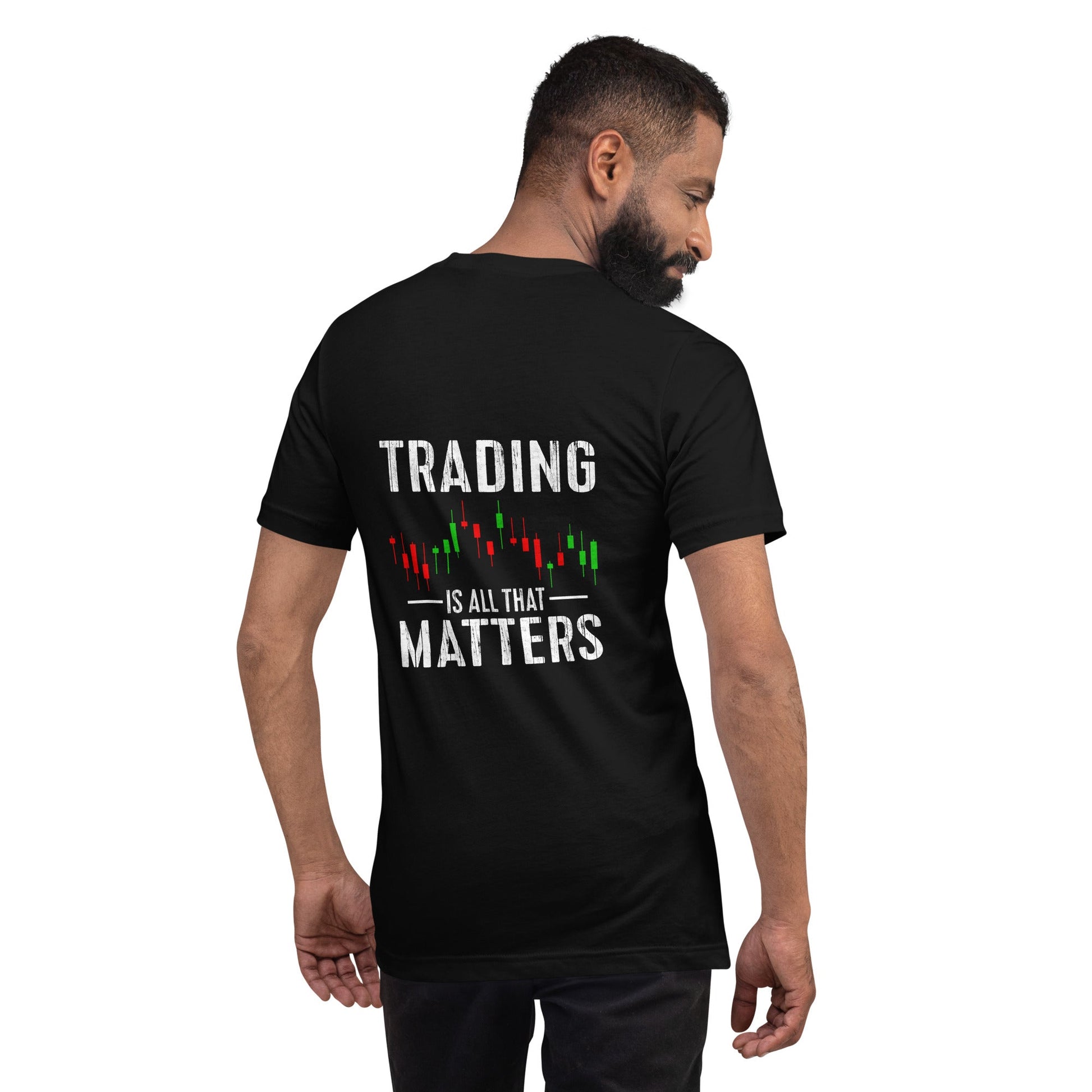 Trading is all that Matters - Unisex t-shirt ( Back Print ) by DarkByteGear