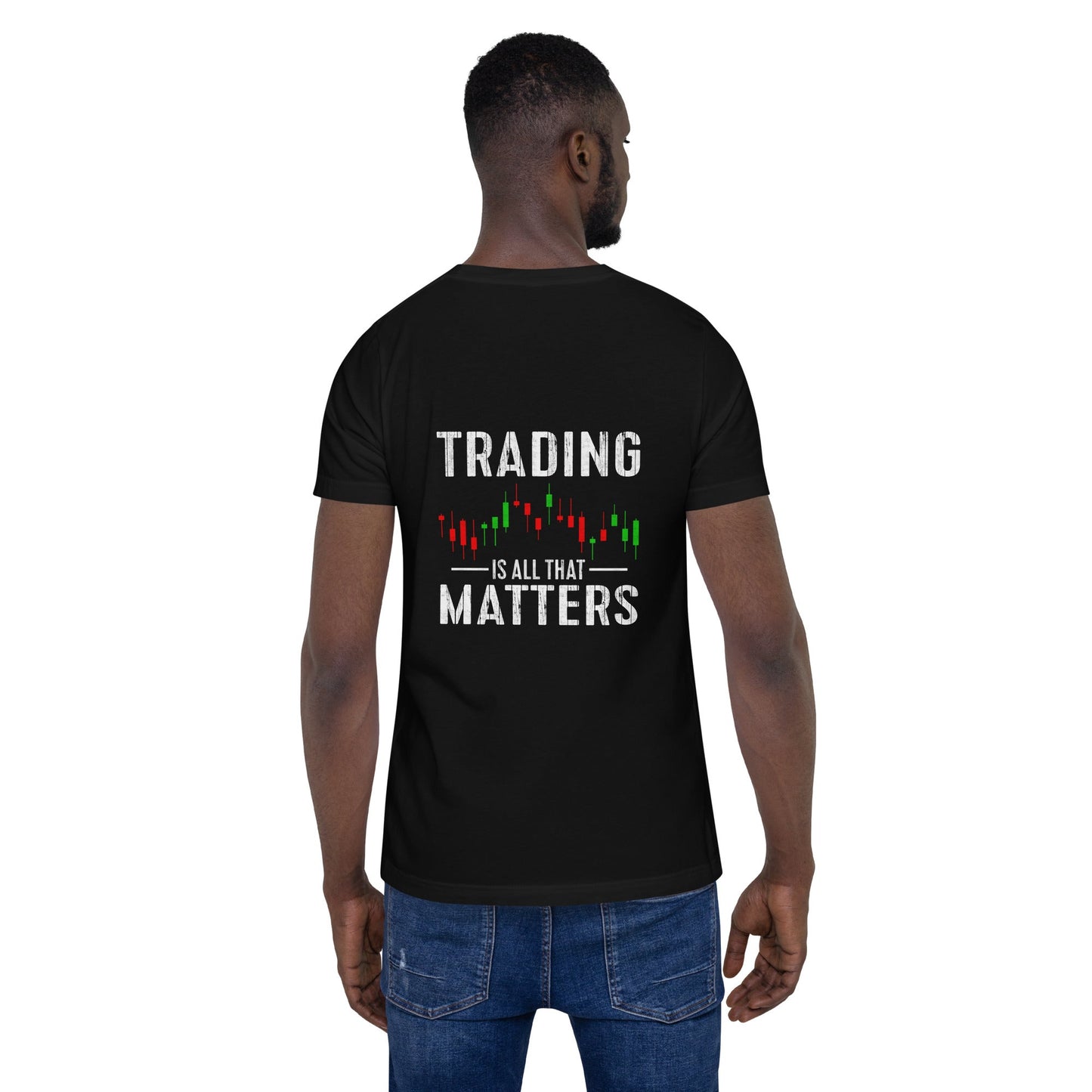 Trading is all that Matters - Unisex t-shirt ( Back Print ) by DarkByteGear