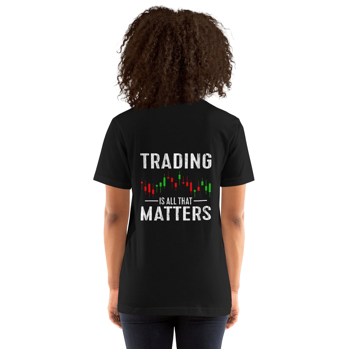 Trading is all that Matters - Unisex t-shirt ( Back Print ) by DarkByteGear