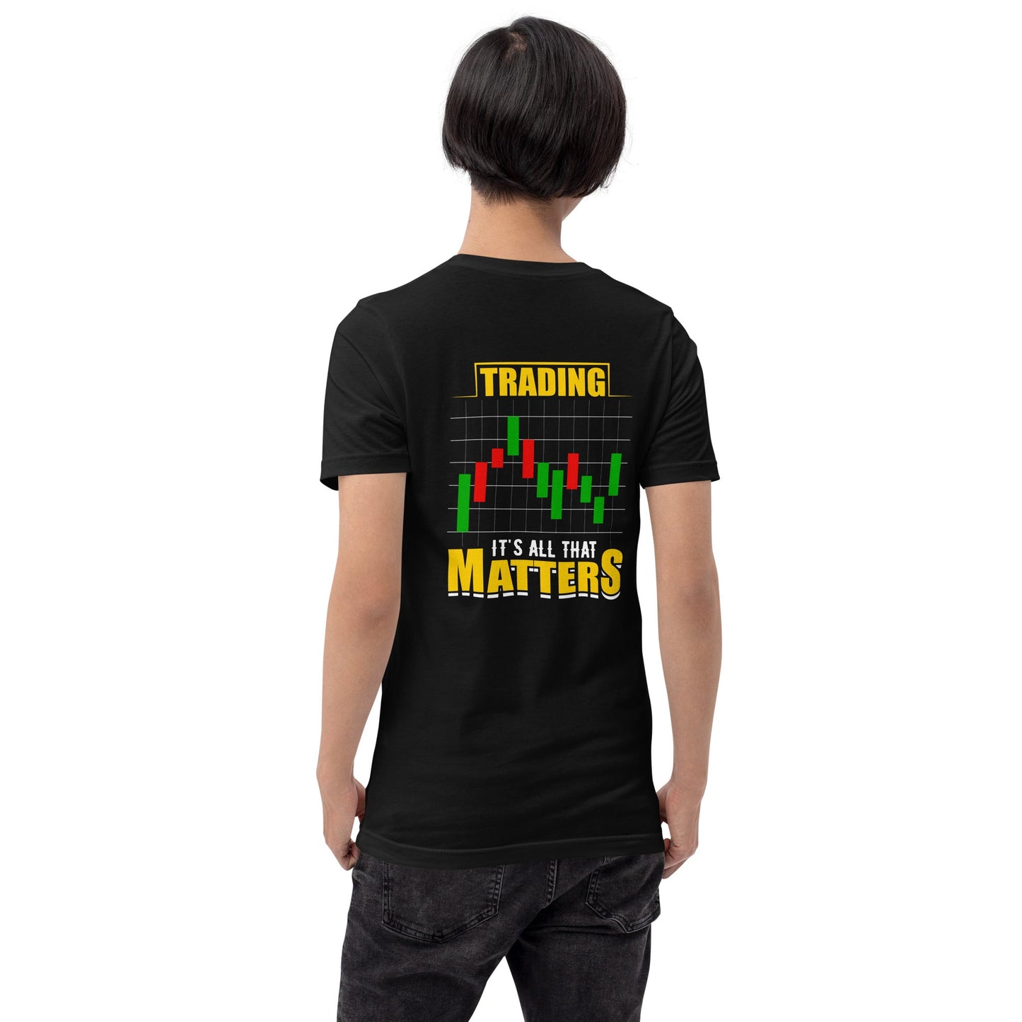 Trading; It's all that Matters V1 - Unisex t-shirt ( Back Print ) by DarkByteGear