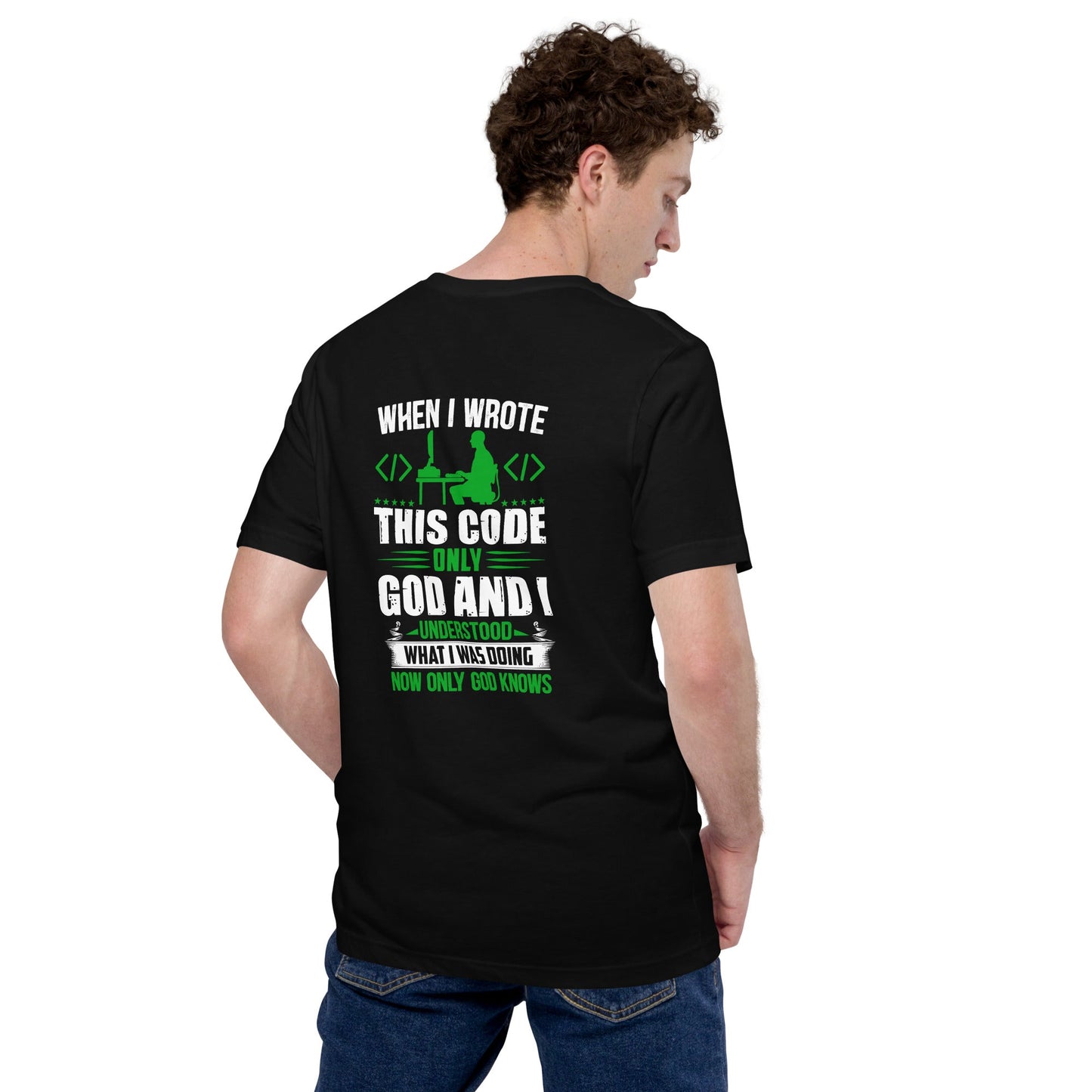 When I Wrote this code, only God and I Understood - Unisex t-shirt ( Back Print ) by DarkByteGear