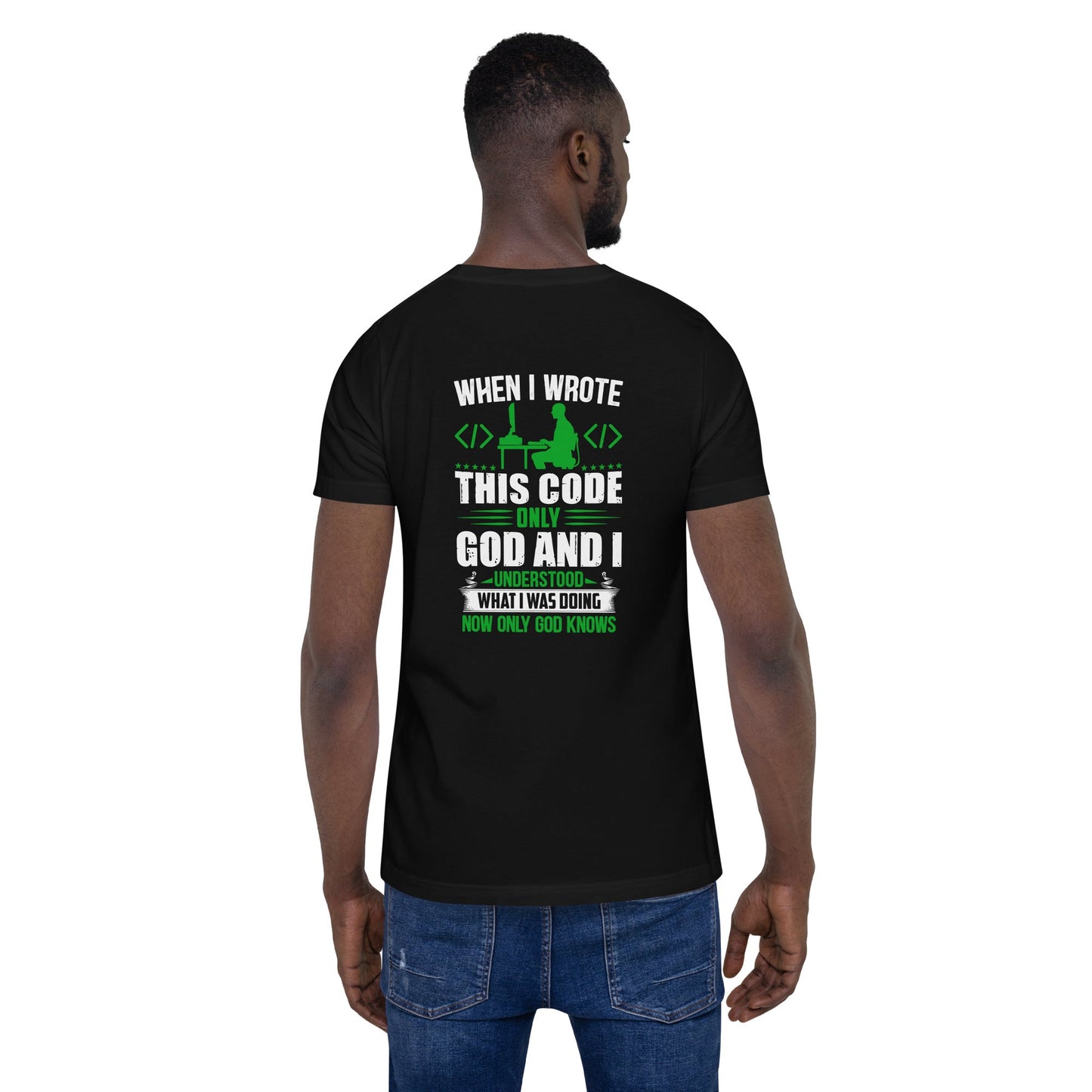 When I Wrote this code, only God and I Understood - Unisex t-shirt ( Back Print ) by DarkByteGear