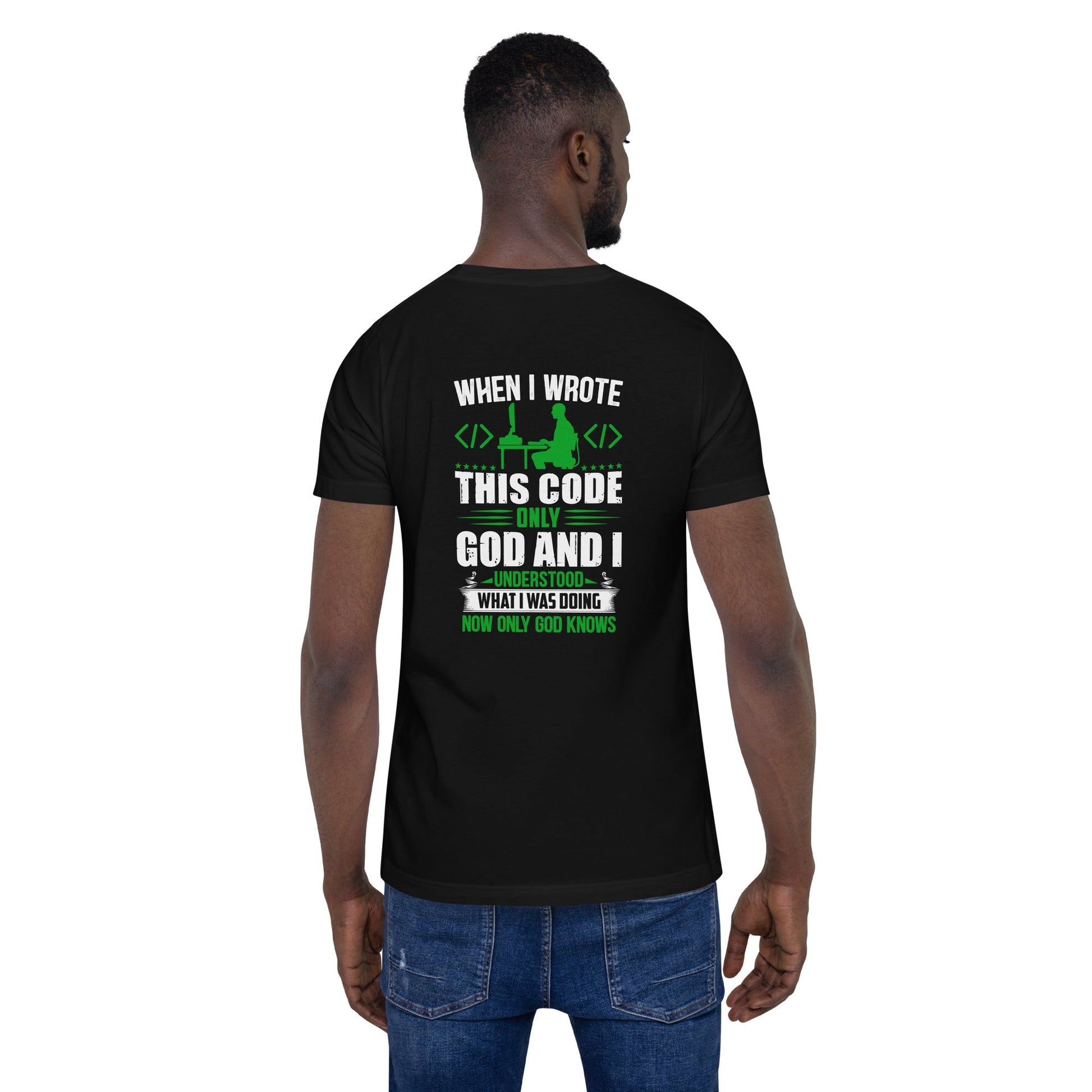 When I Wrote this code, only God and I Understood - Unisex t-shirt ( Back Print ) by DarkByteGear